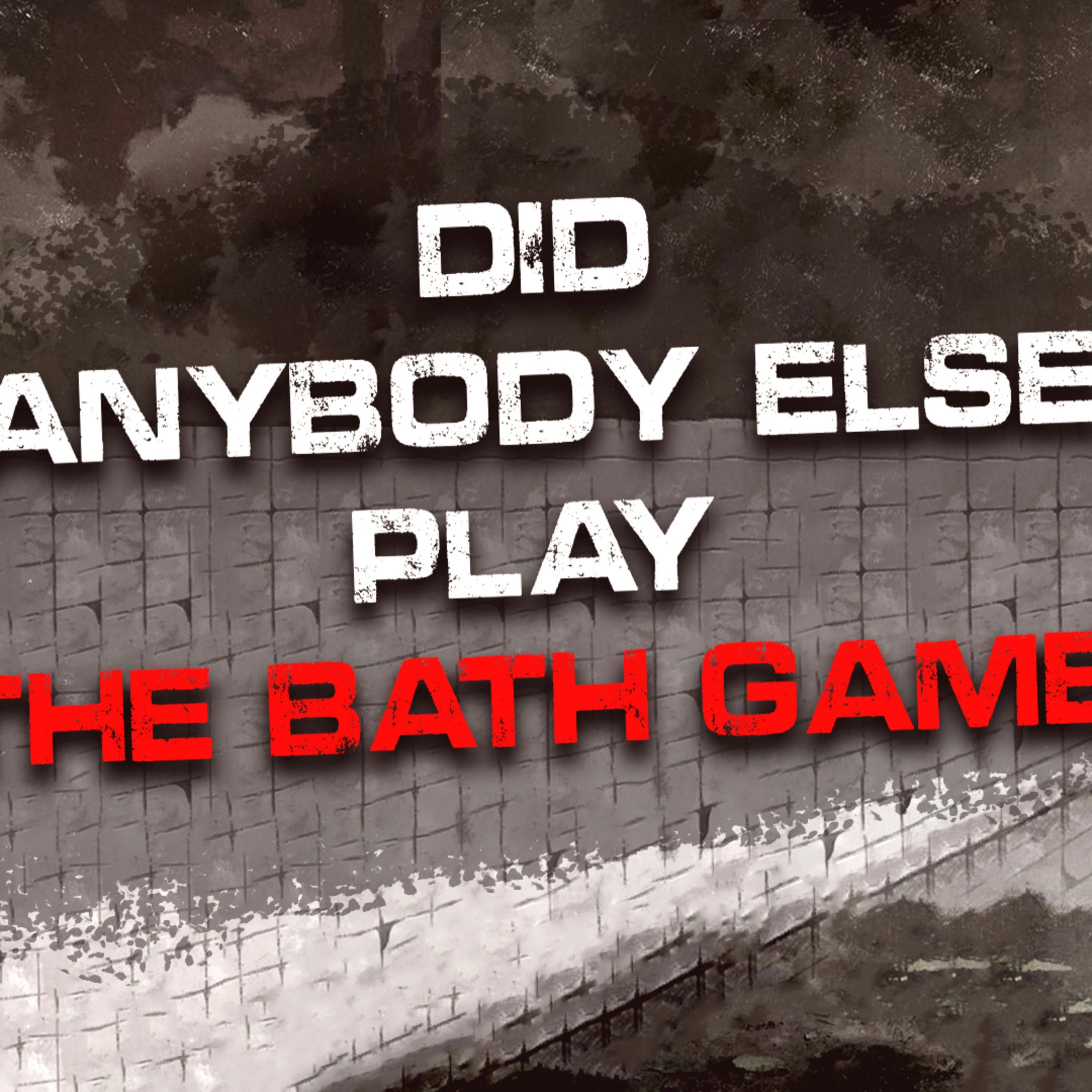 "Did anybody else play The Bath Game" Creepypasta | Scary Stories from Reddit Nosleep