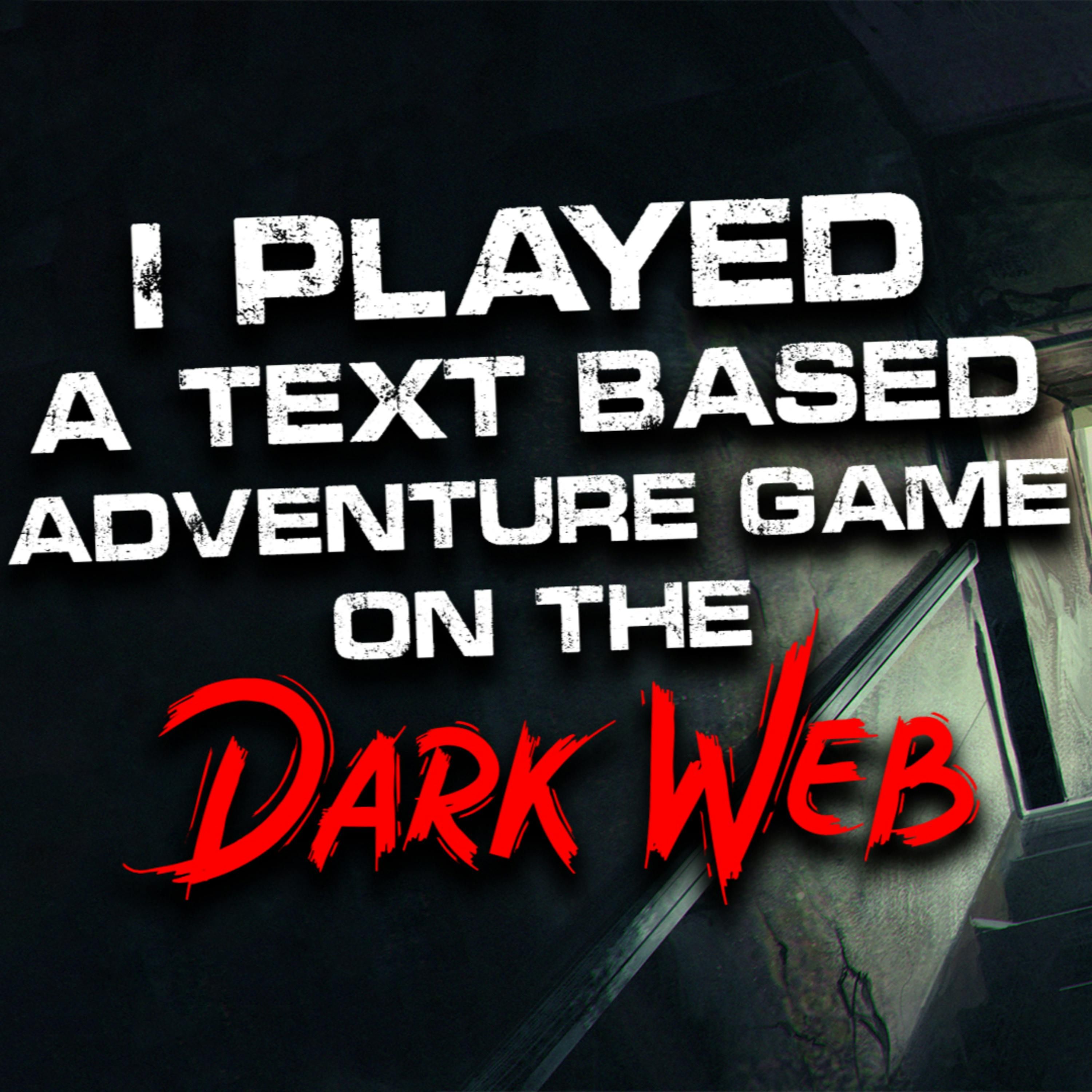 "I played a text-based adventure game on the dark web" Creepypasta
