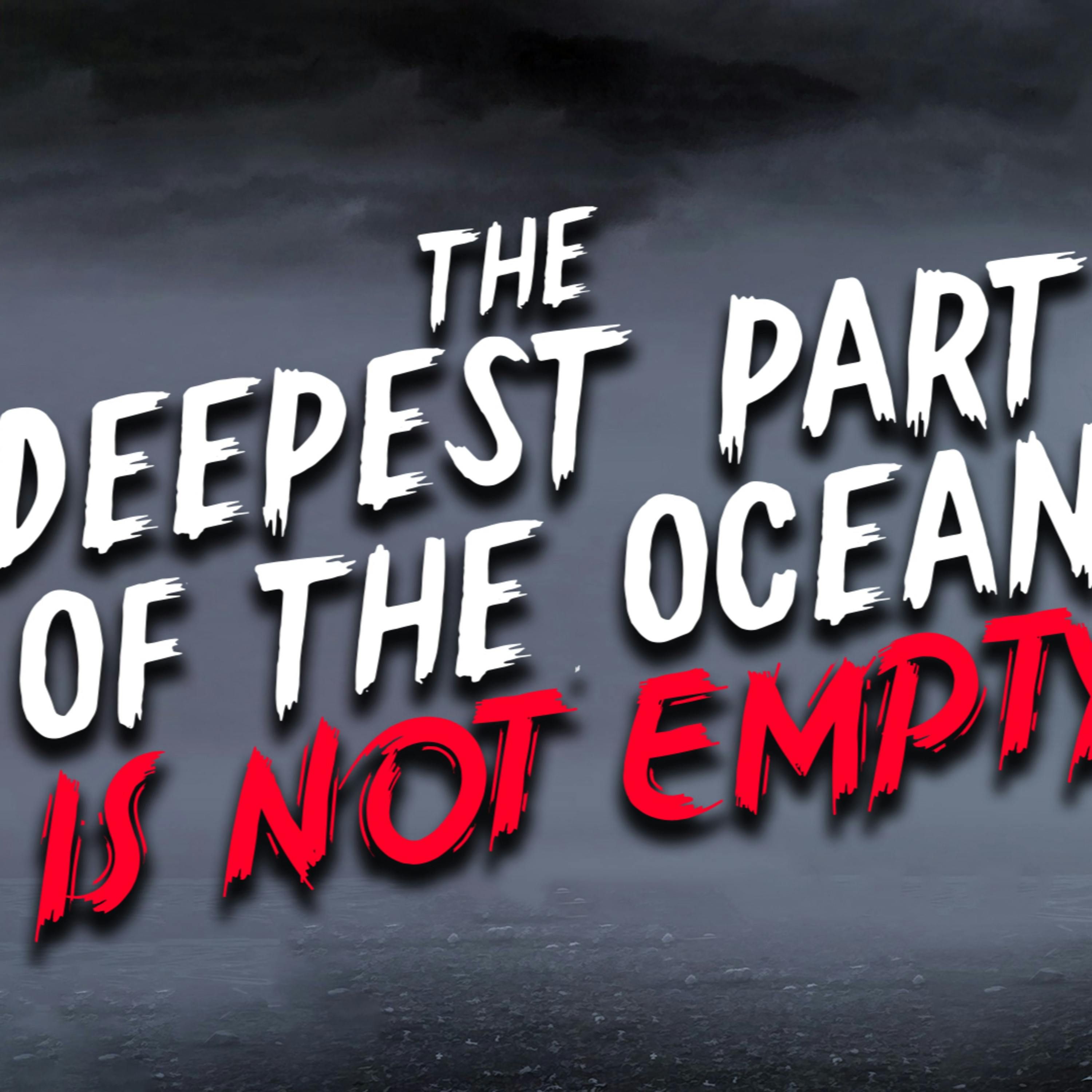 "The Deepest Part of the Ocean is Not Empty" Creepypasta | Scary Stories from Reddit Nosleep