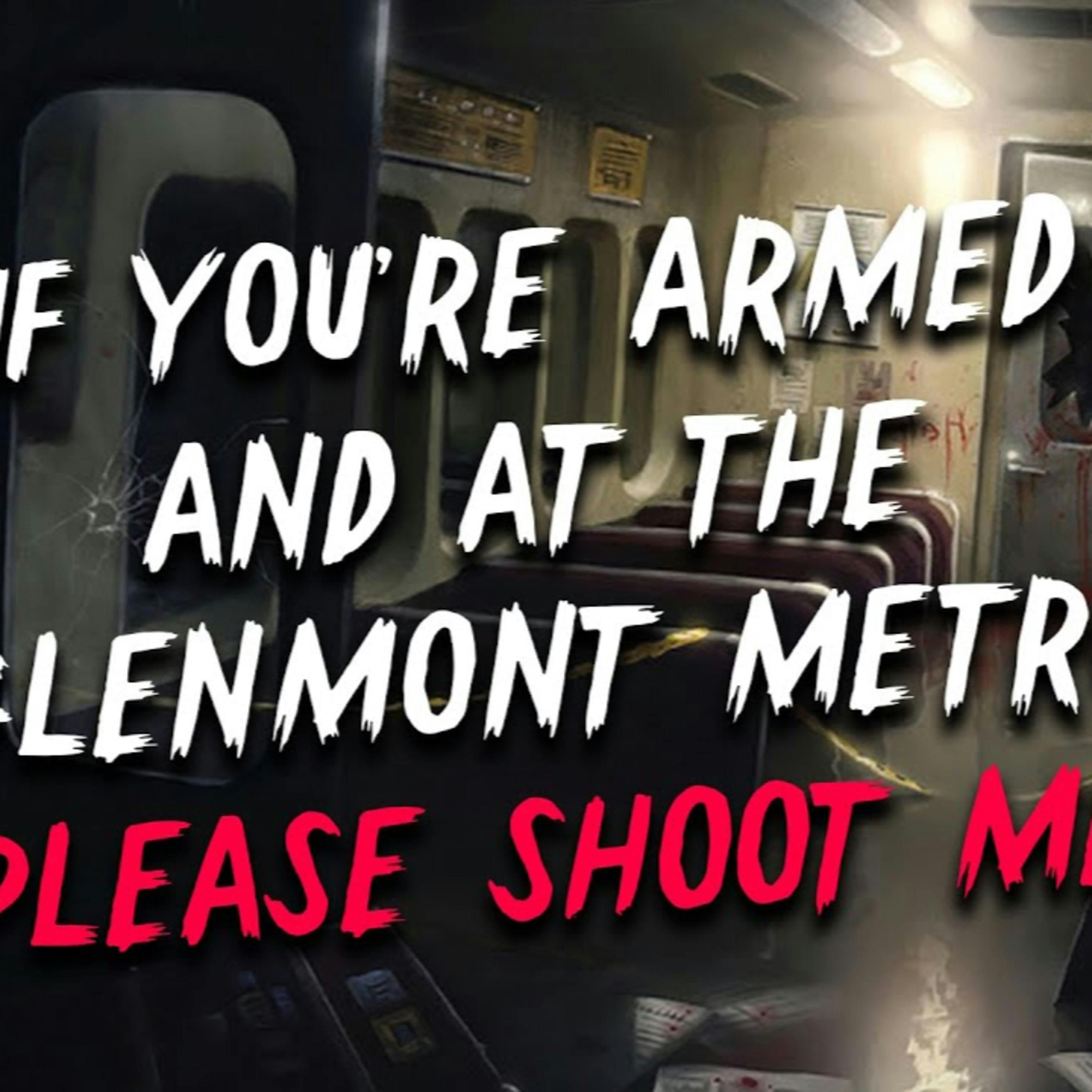 "If you’re armed and at the Glenmont metro, please shoot me" Creepypasta | Scary Stories from Reddit
