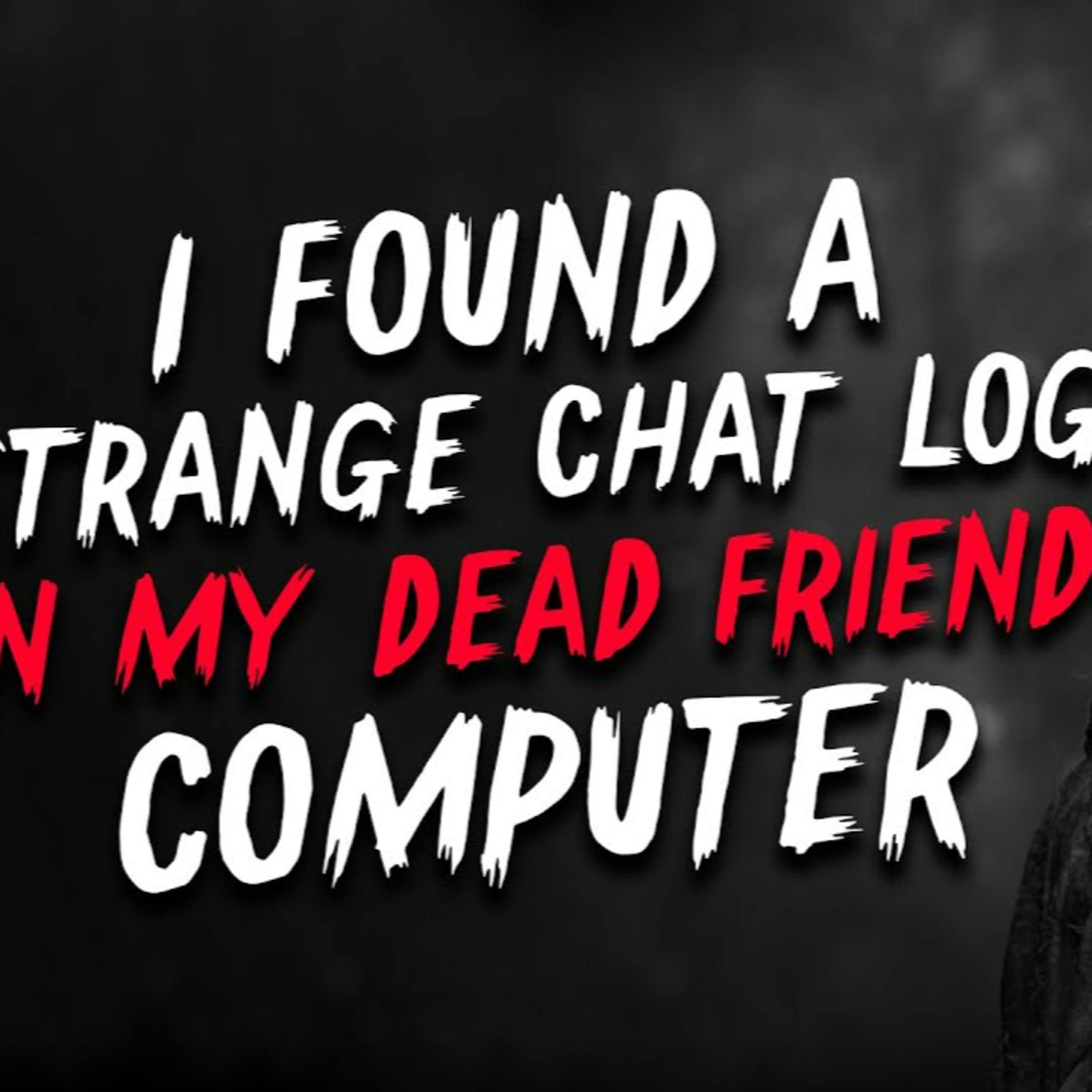 "I found a strange chat log on my dead friends computer" Creepypasta | Scary Stories from Reddit