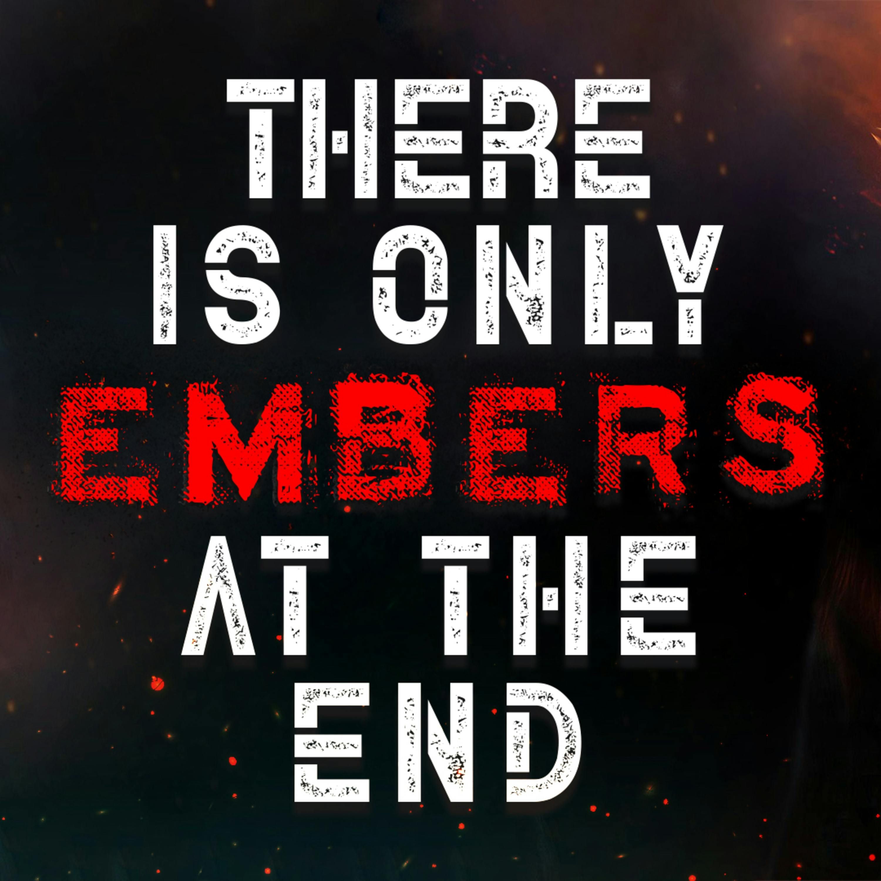 "There Is Only Embers, At The end" Creepypasta
