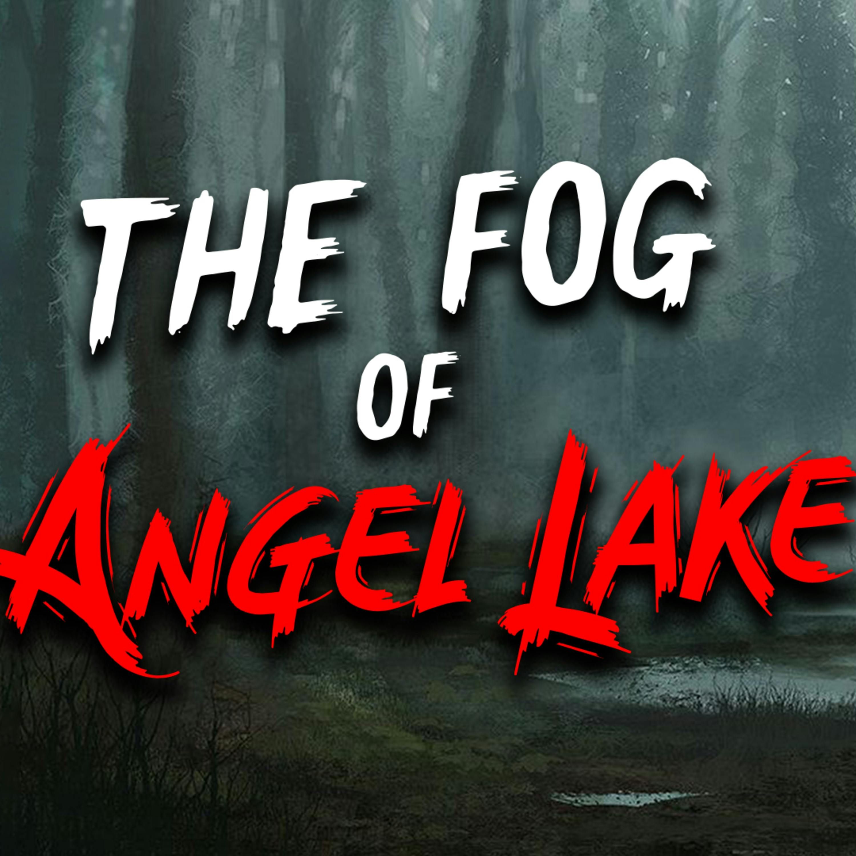 "The Fog of Angel Lake" Creepypasta | Scary Stories from The Internet
