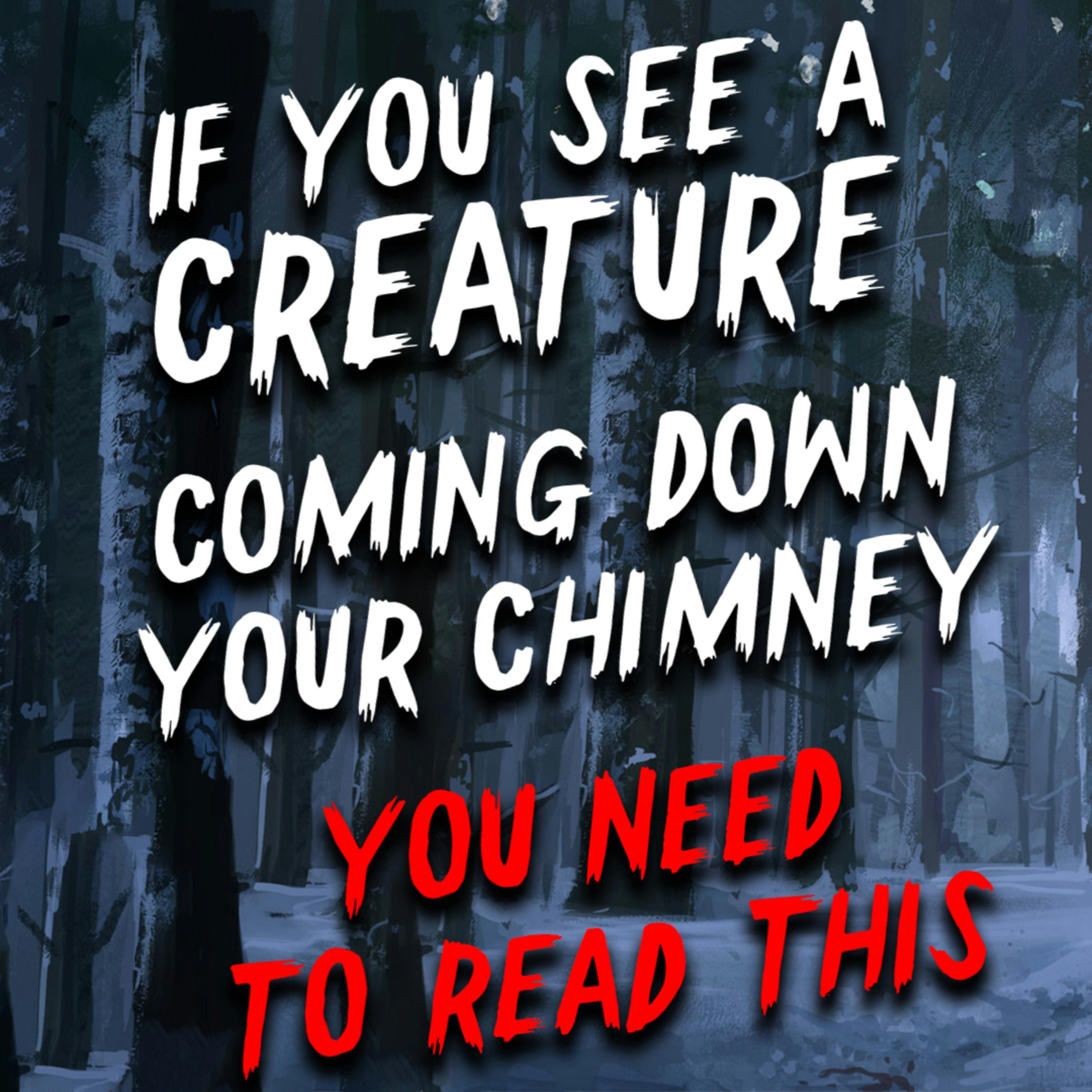 If you see a creature coming down your chimney, you need to read this