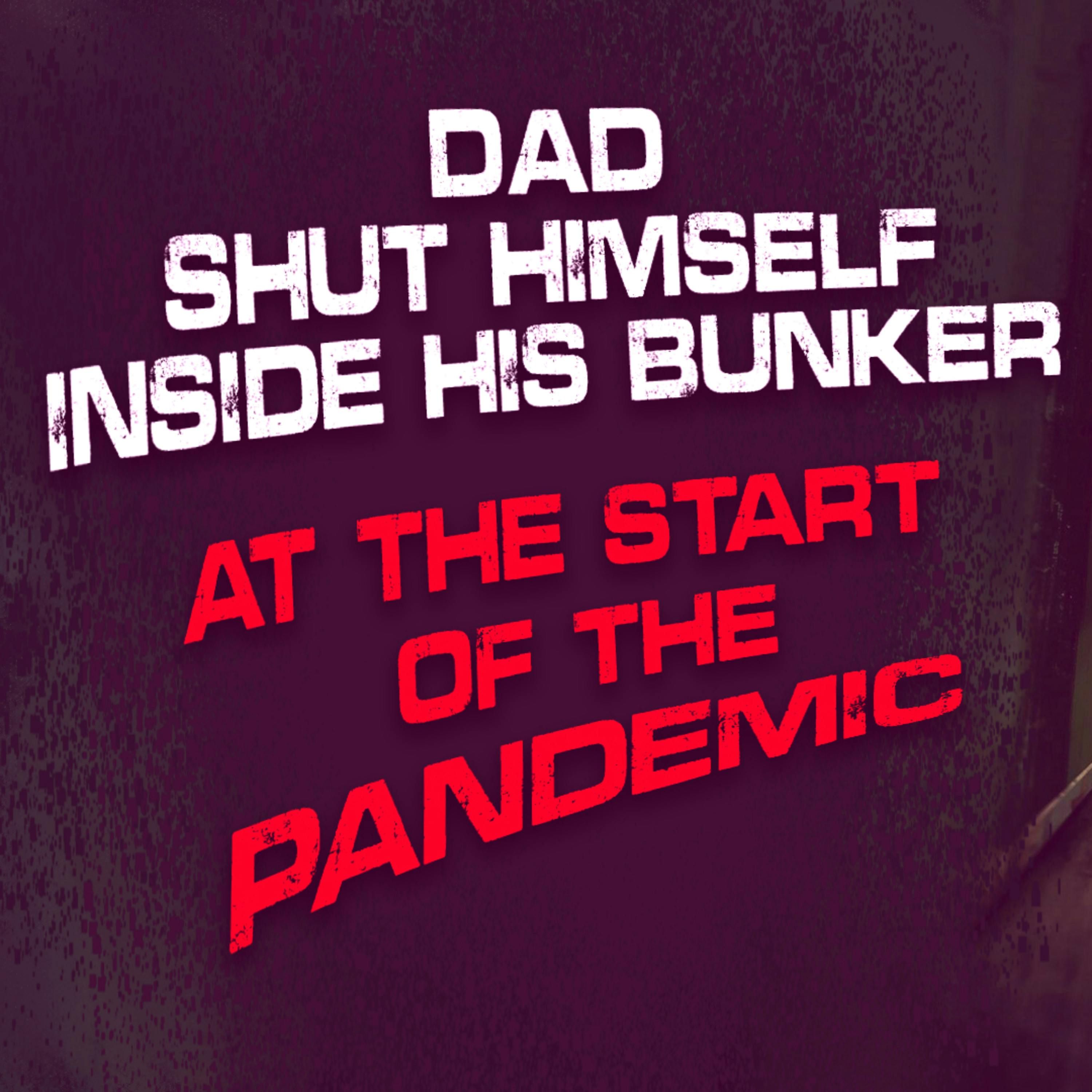 "Dad shut himself inside his bunker at the start of the pandemic" Creepypasta | Scary Nosleep Story