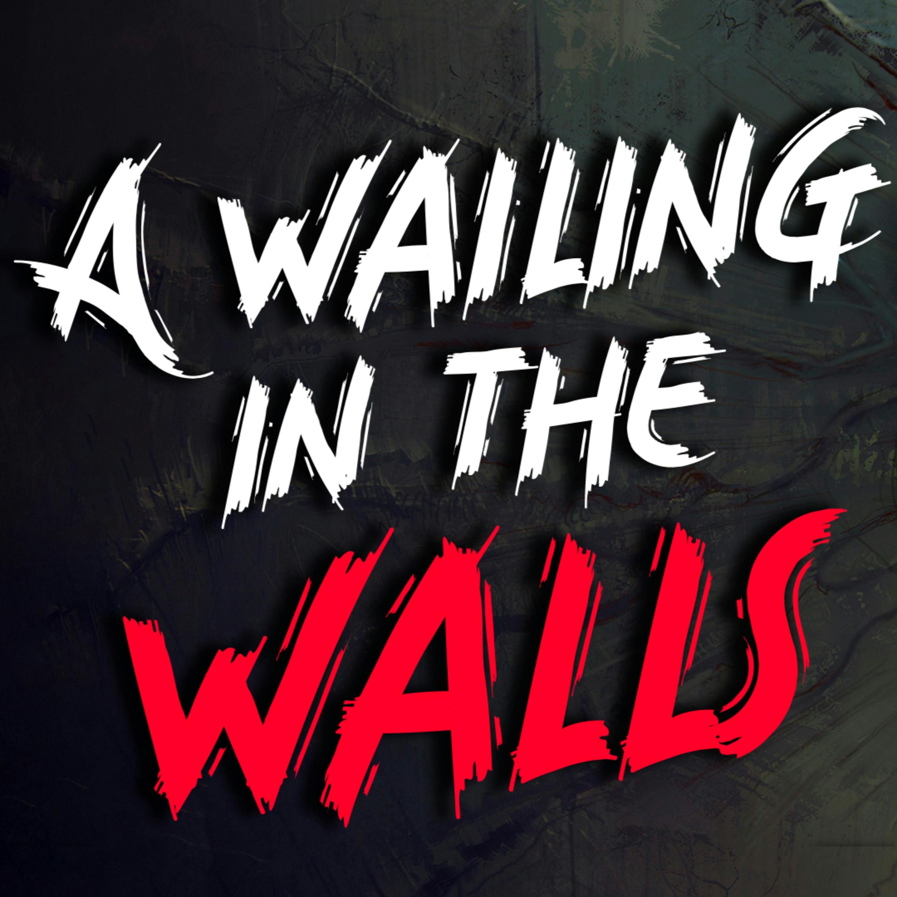 "A Wailing Within the Walls" Creepypasta