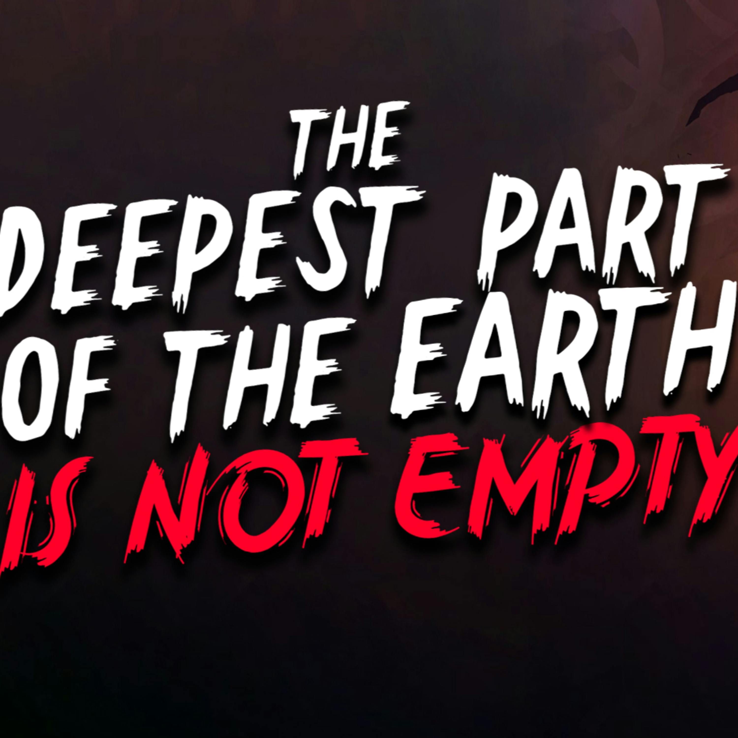 "The Deepest Part of the Earth is not Empty" Creepypasta | Scary Stories from Reddit Nosleep