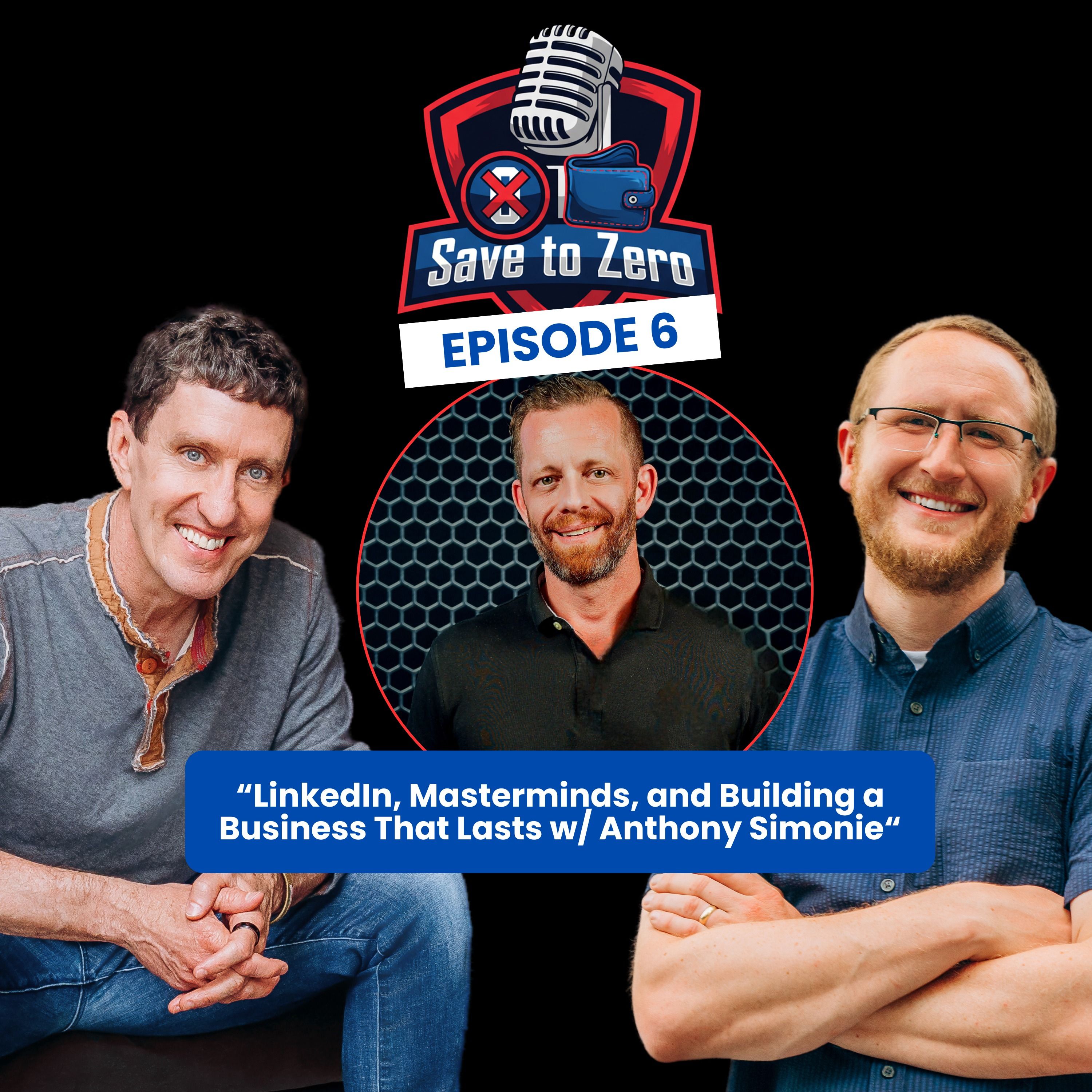 LinkedIn, Masterminds, and Building a Business That Lasts with Anthony Simonie Ep. 6 episode artwork