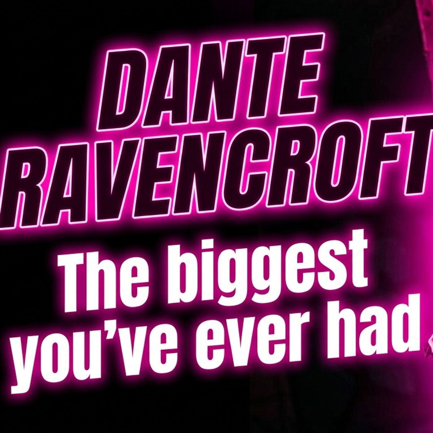 Dante Ravencroft The Biggest You've Ever Had episode artwork