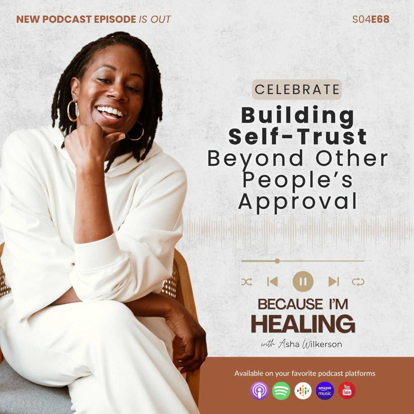 Ep 68: Celebrate: Building Self-Trust Beyond Other People’s Approval Ep 68: Celebrate: Building Self-Trust Beyond Other People’s Approval