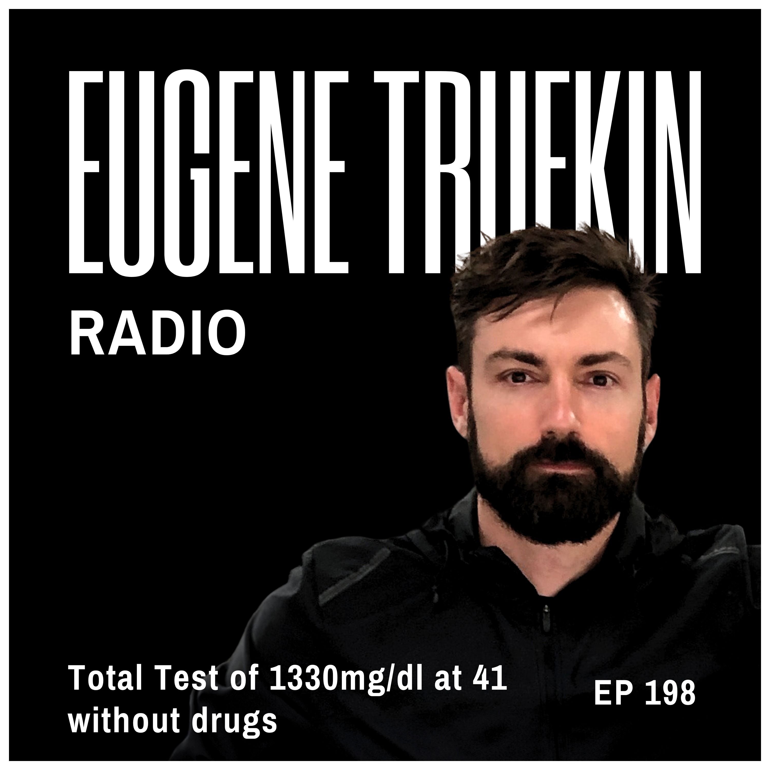 Episode 198 - Total Test of 1330mg/dl at 41 without drugs - Eugene Trufkin