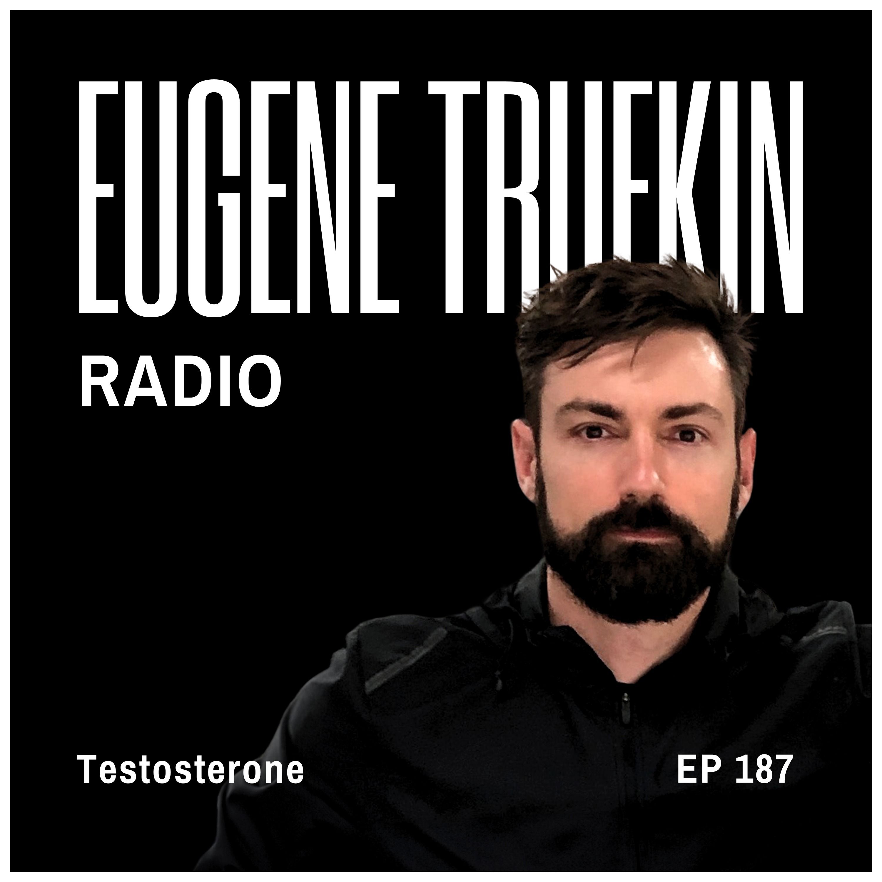 Episode 187 - Testosterone - Eugene Trufkin