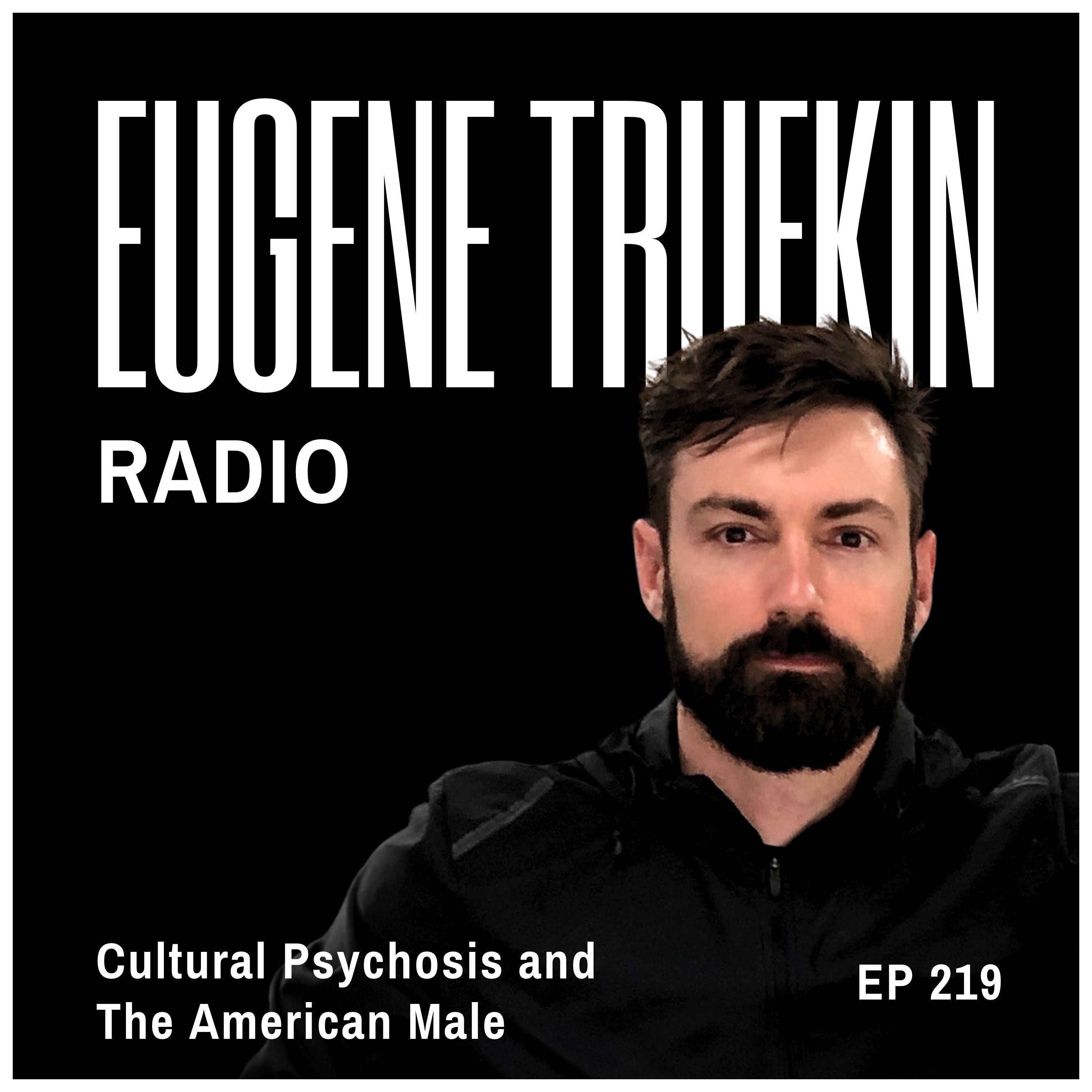 Episode 219 - Cultural Psychosis and The American Male - Eugene Trufkin episode artwork