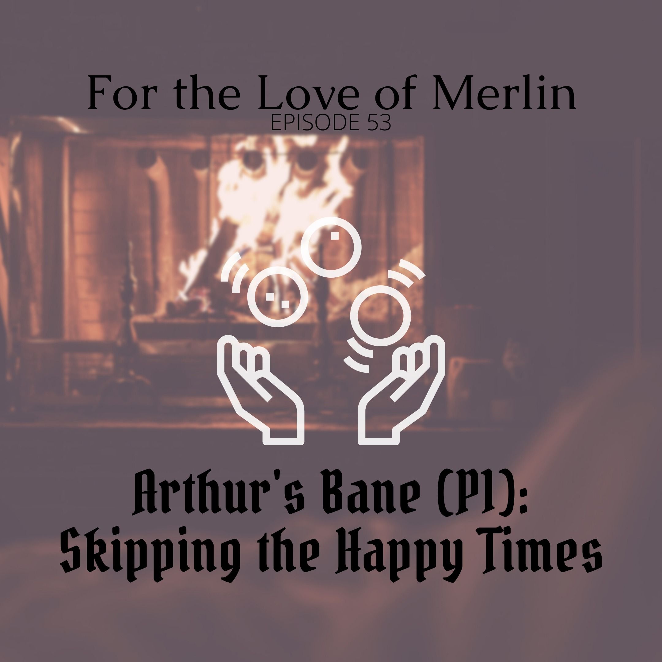 Arthur's Bane (P1): Skipping the Happy Times