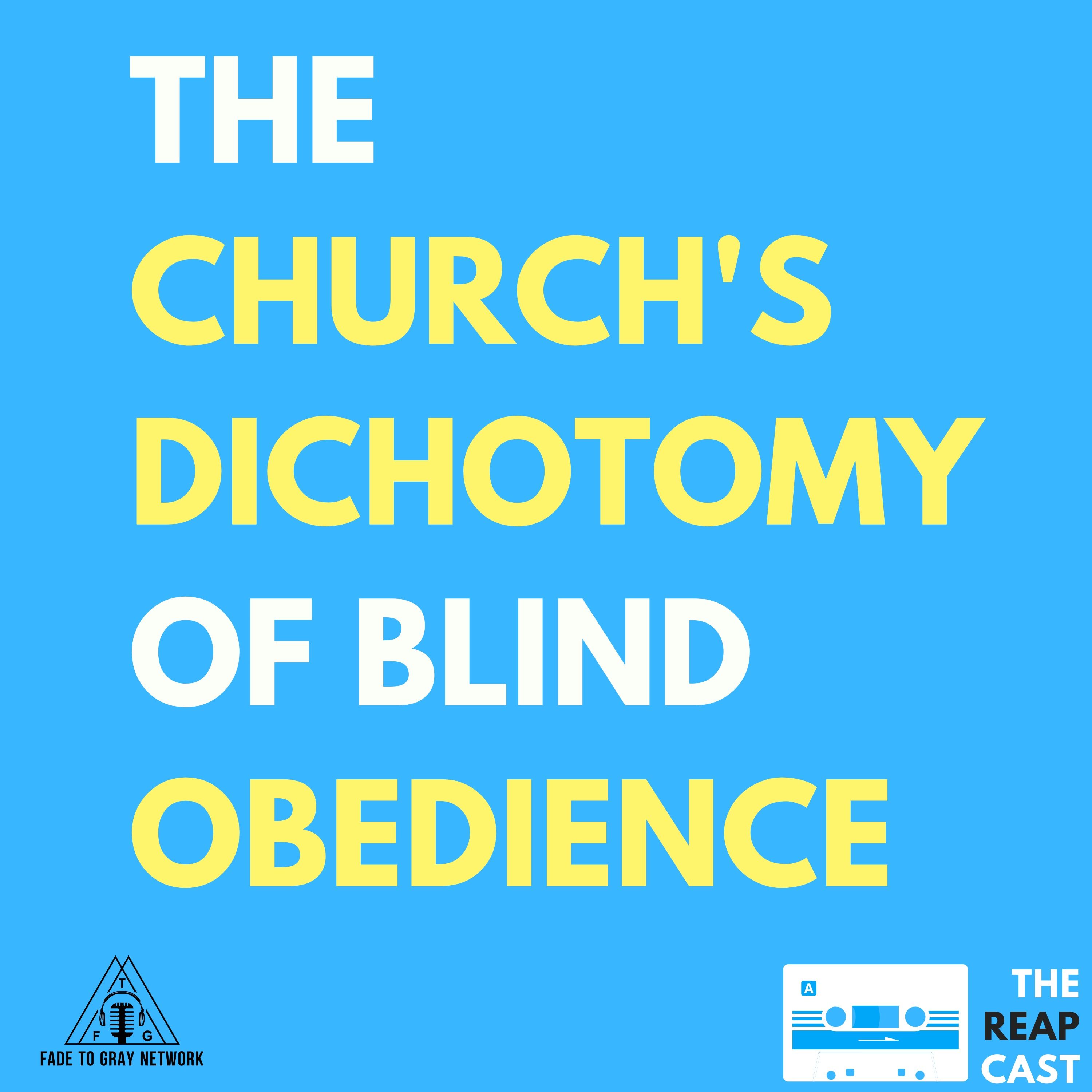 The Church's Dichotomy of: Blind Obedience The Church's Dichotomy of: Blind Obedience