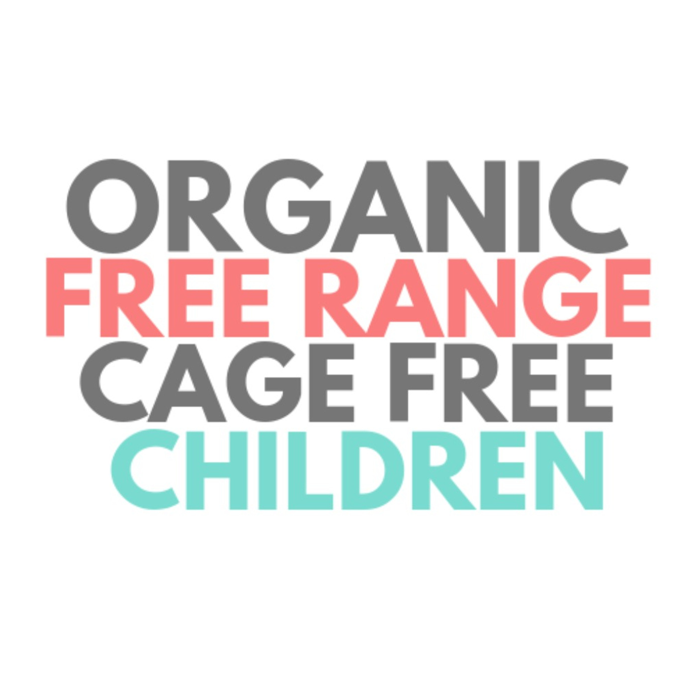 Organic Free-Range Cage-Free Children Organic Free-Range Cage-Free Children