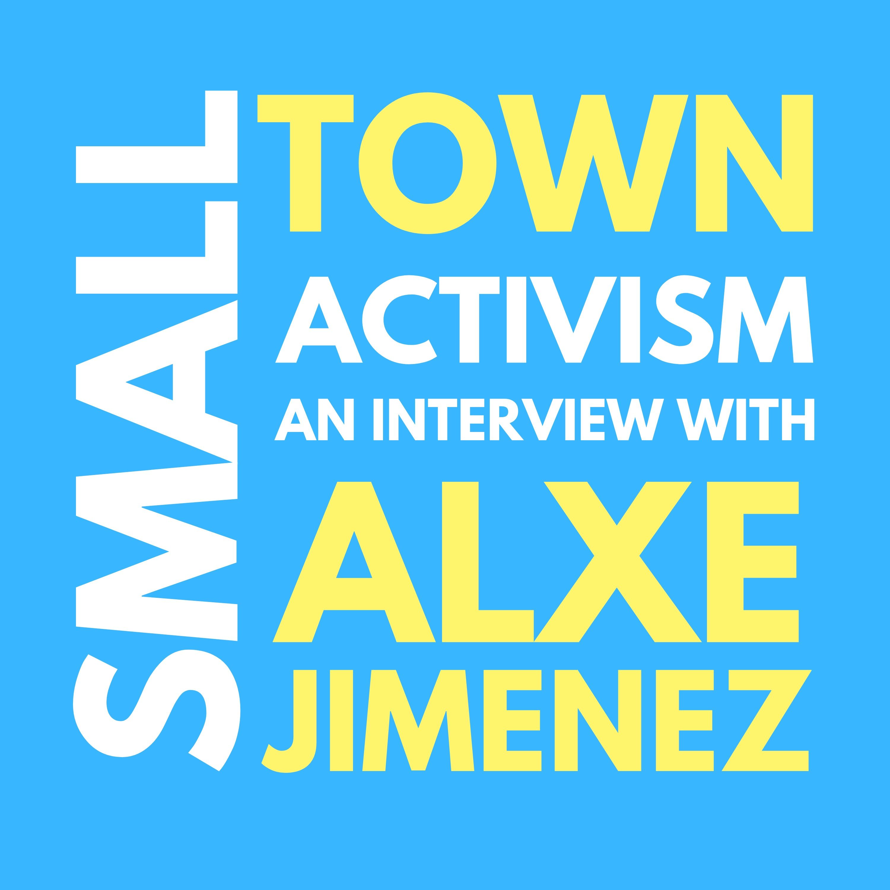 Small Town Activism: An Interview With Alex Jimenez Small Town Activism: An Interview With Alex Jimenez