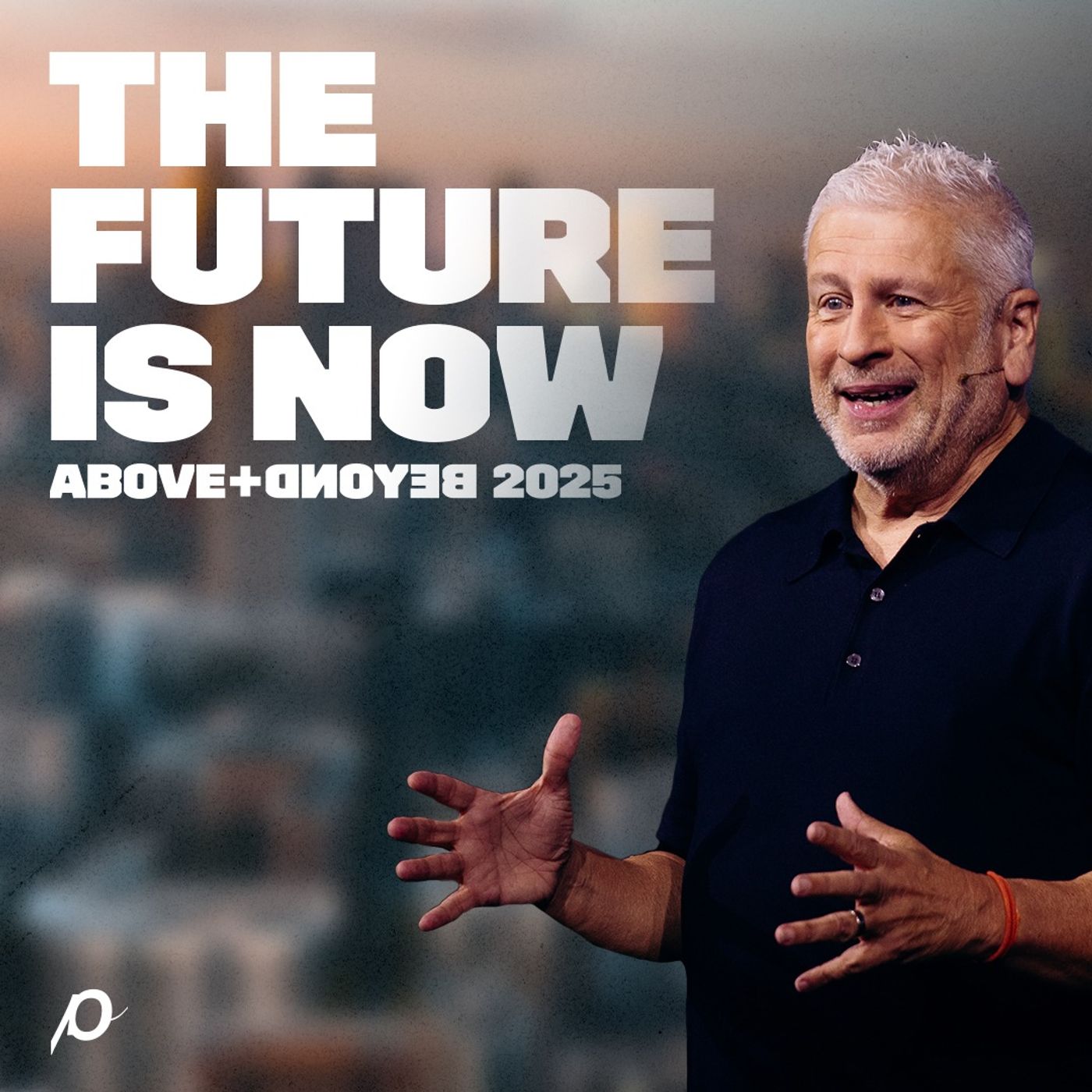 The Future Is Now: Above + Beyond 2025 - Louie Giglio