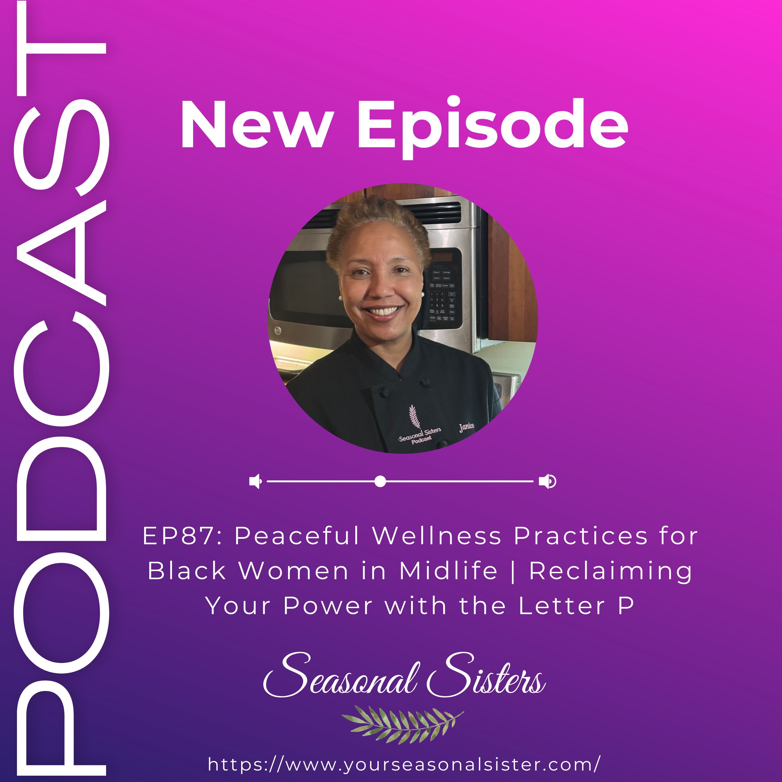 Peaceful Wellness Practices for Black Women in Midlife | Reclaiming Your Power with the Letter P