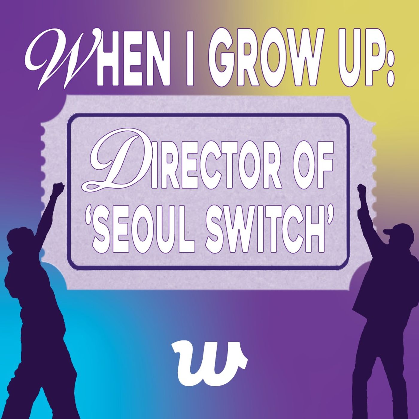 When I Grow Up: Director of ‘Seoul Switch’ (feat. Liann Kaye)