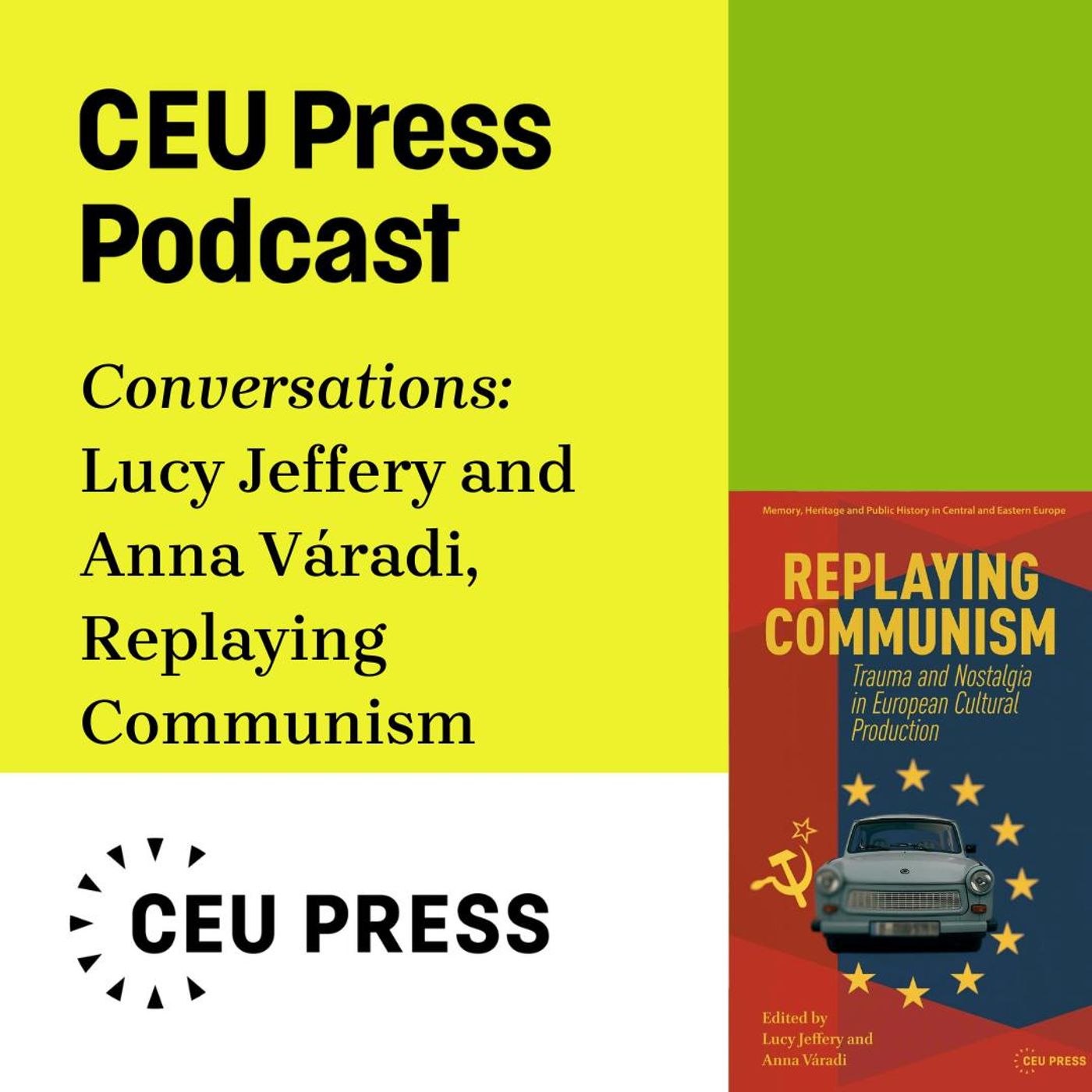 Lucy Jeffery and Anna Váradi, "Replaying Communism: Trauma and Nostalgia in European Cultural Production" (CEU Press, 2025)