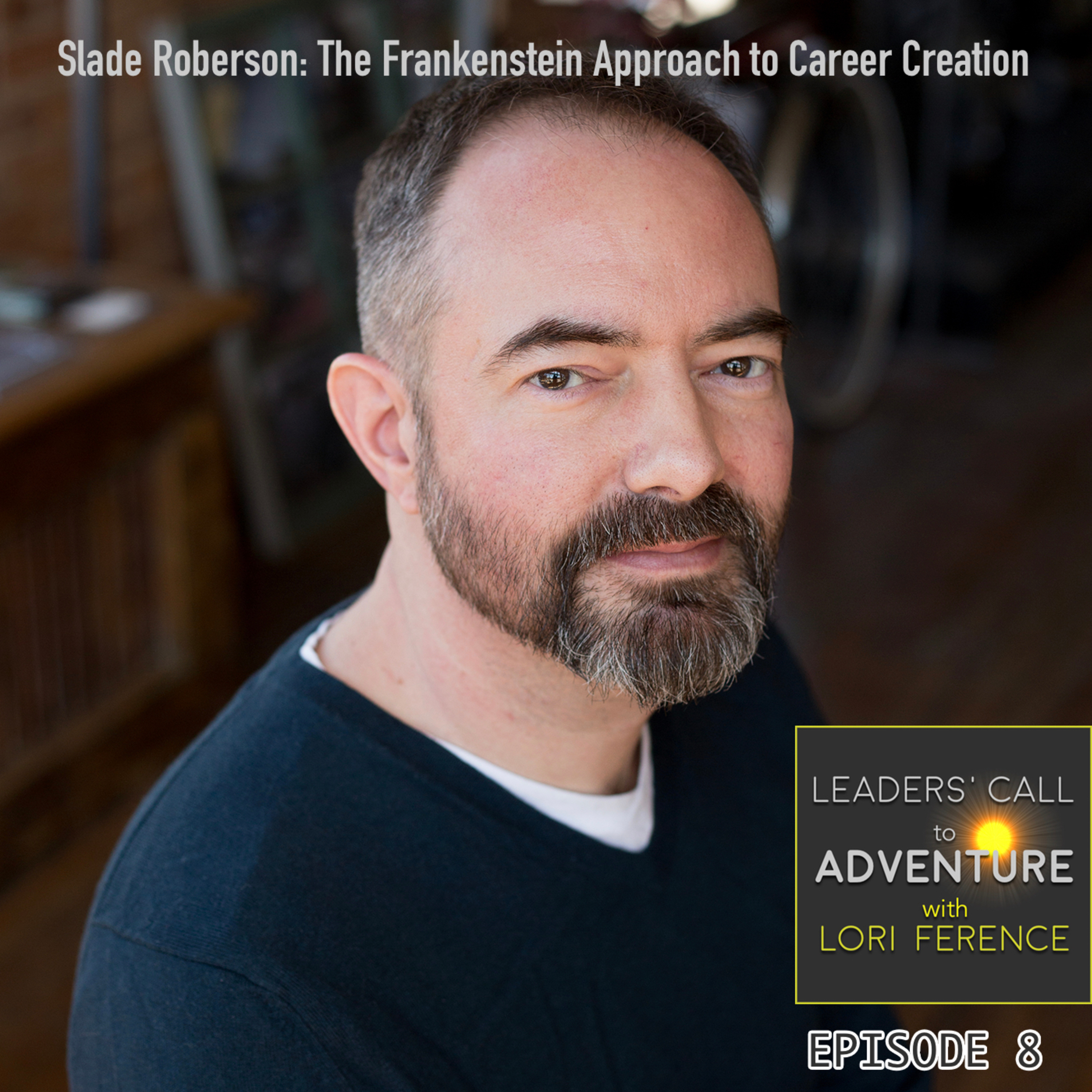 Slade Roberson, Part 1 - The Frankenstein Approach to Career Creation