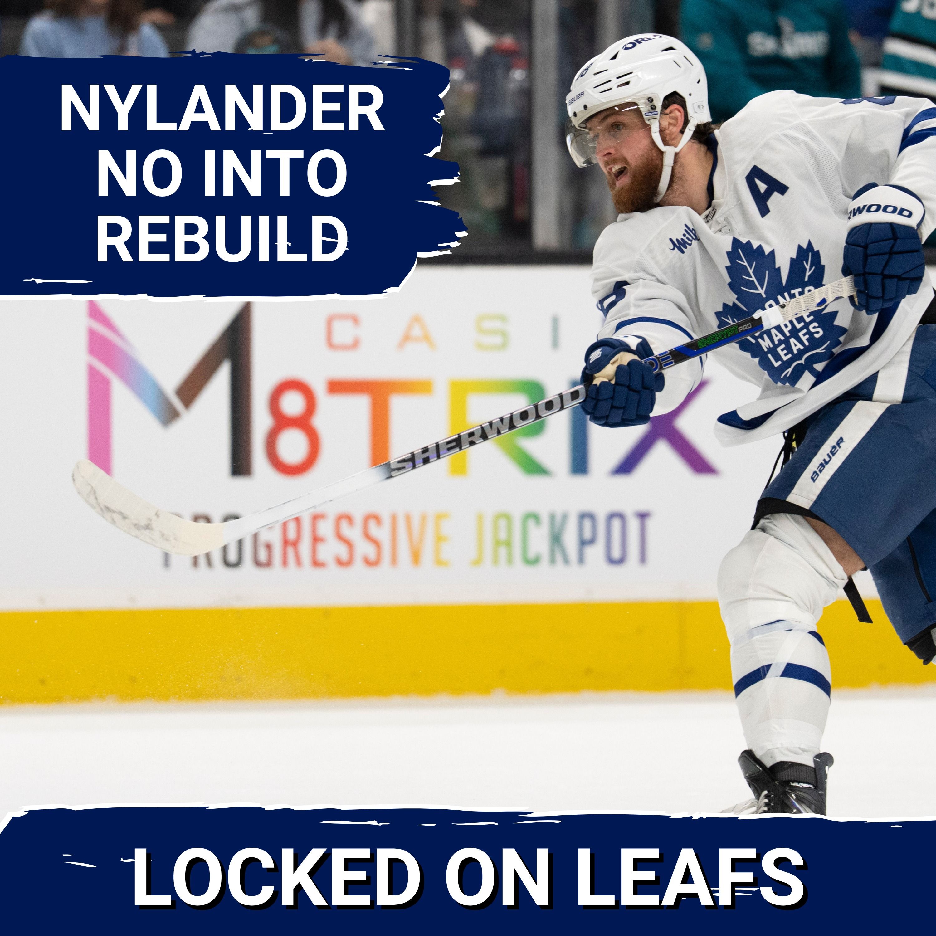 Leafs eliminated from playoffs, Nylander NOT INTERESTED in rebuild