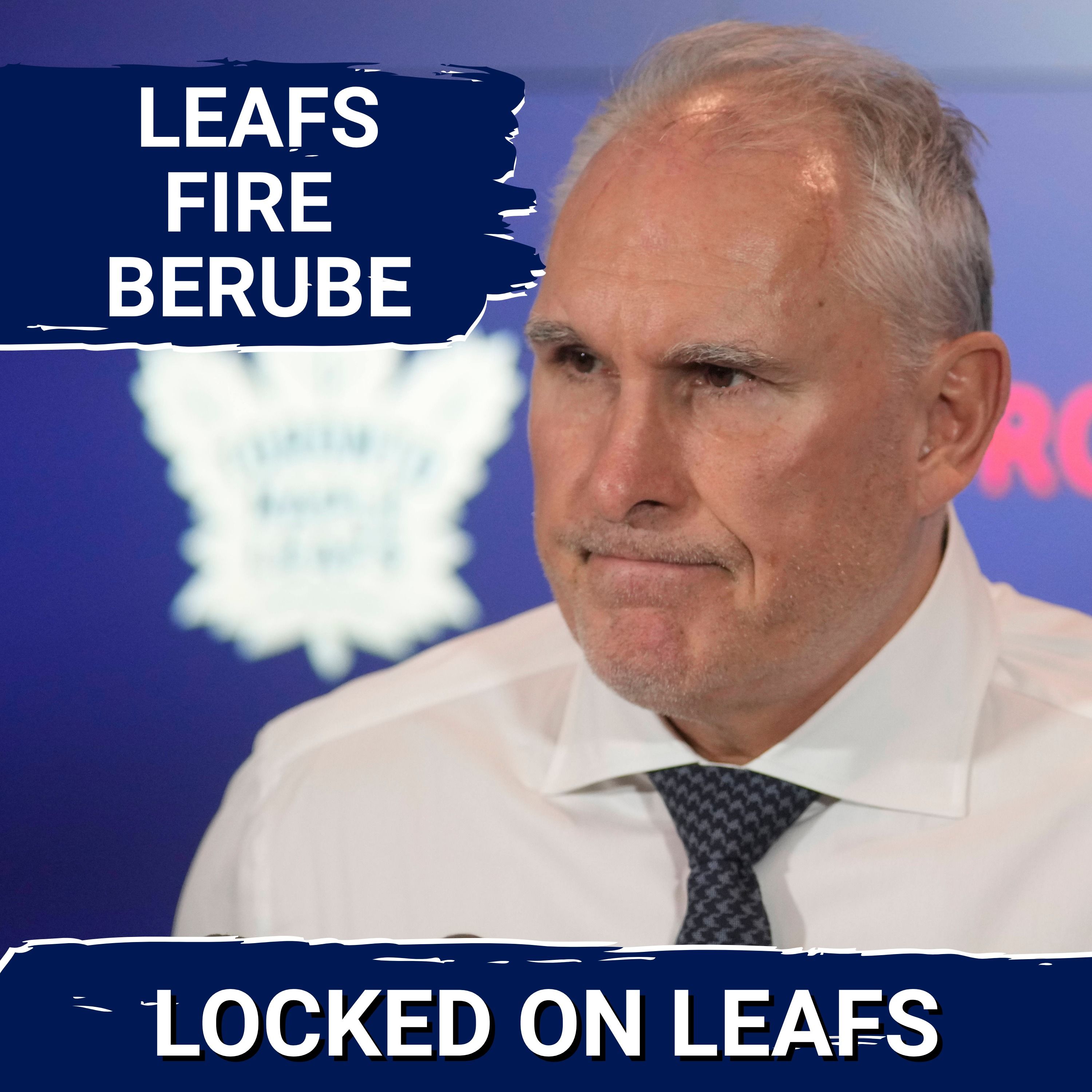 BREAKING: Leafs FIRE Craig Berube, GM John Chayka signals new direction episode artwork