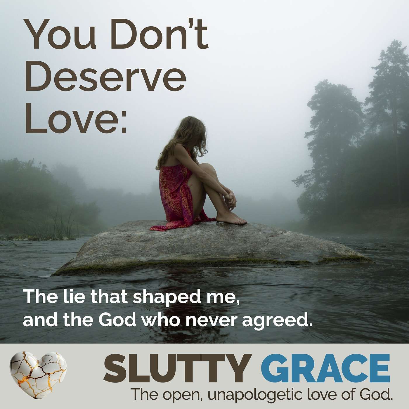 You Dont Deserve LoveThe lie that shaped me, and the God who never agreed.