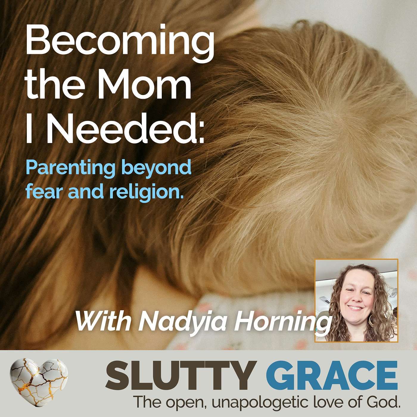 Becoming the Mom I NeededParenting beyond fear and religion (Nadyia Horning)