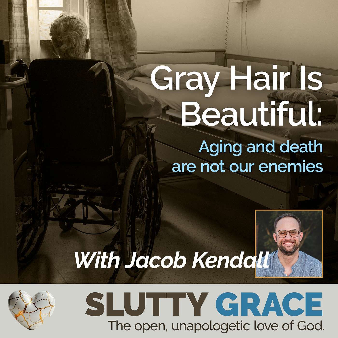 Gray Hair Is BeautifulAging and death are not our enemies (Jacob Kendall)