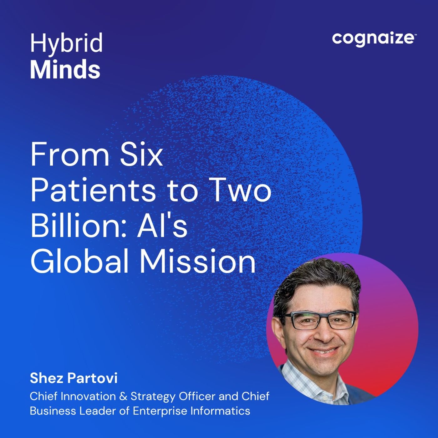 From Six Patients to Two Billion: AI's Global Mission with Dr. Shez Partovi
