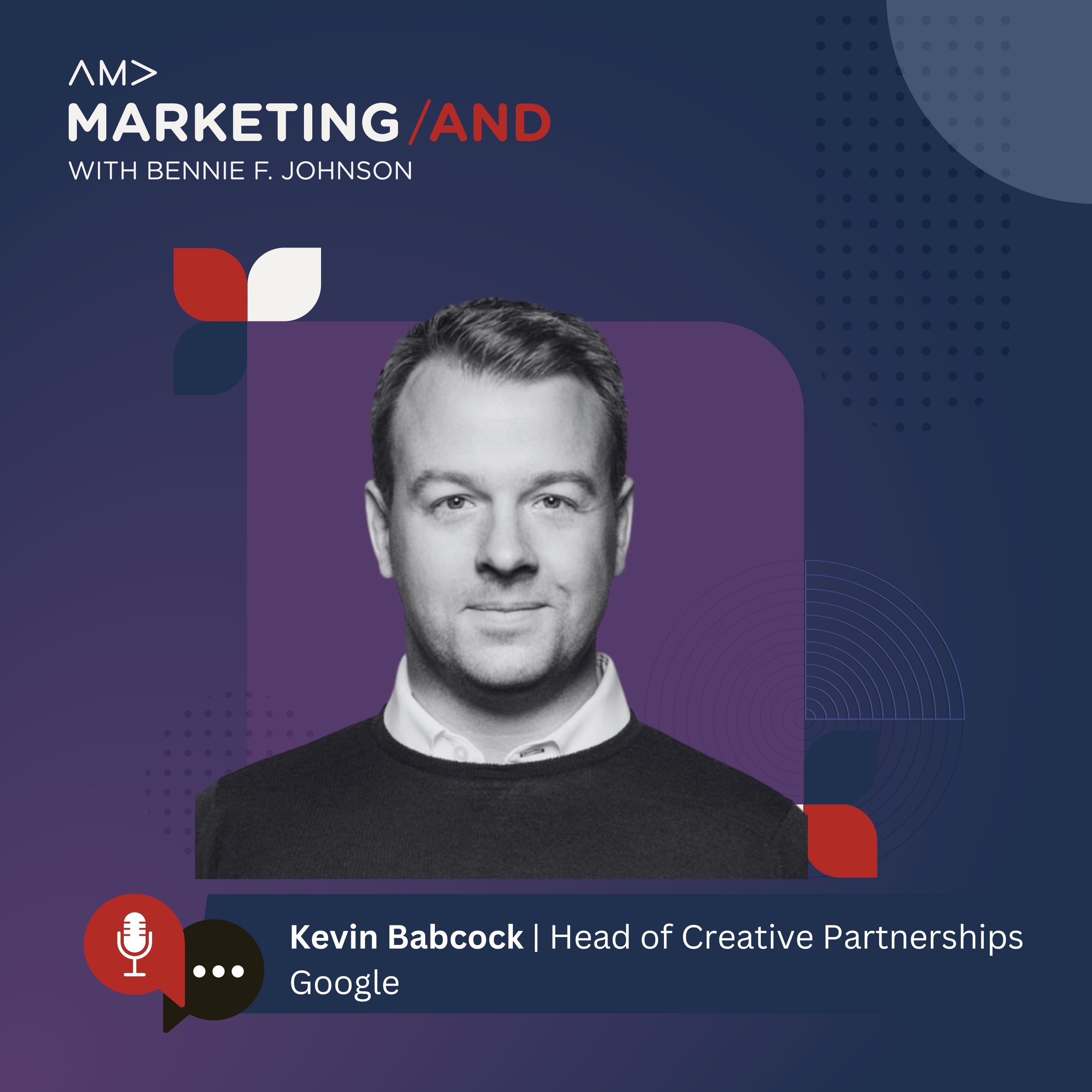 Kevin Babcock, Head of Creative Partnerships, Google