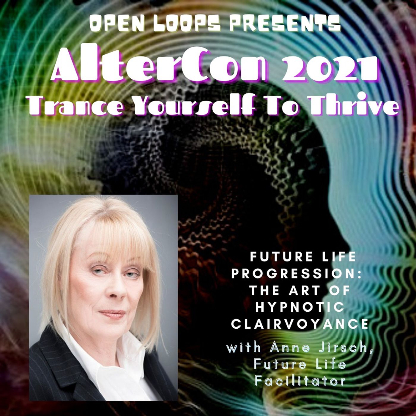 AlterCon 2021: Trance Yourself to Thrive Part Three - Anne Jirsch, Future Life Facilitator