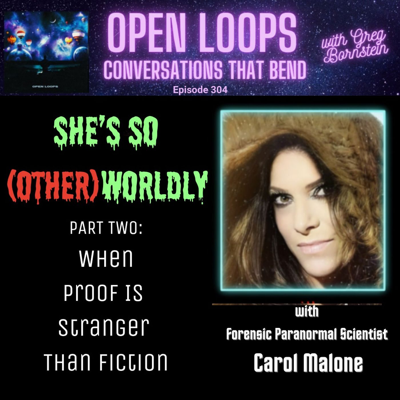 "She's So (Other)worldly" Part Two: Proof Stranger Than Fiction with Forensic Paranormal Scientist Carol Malone