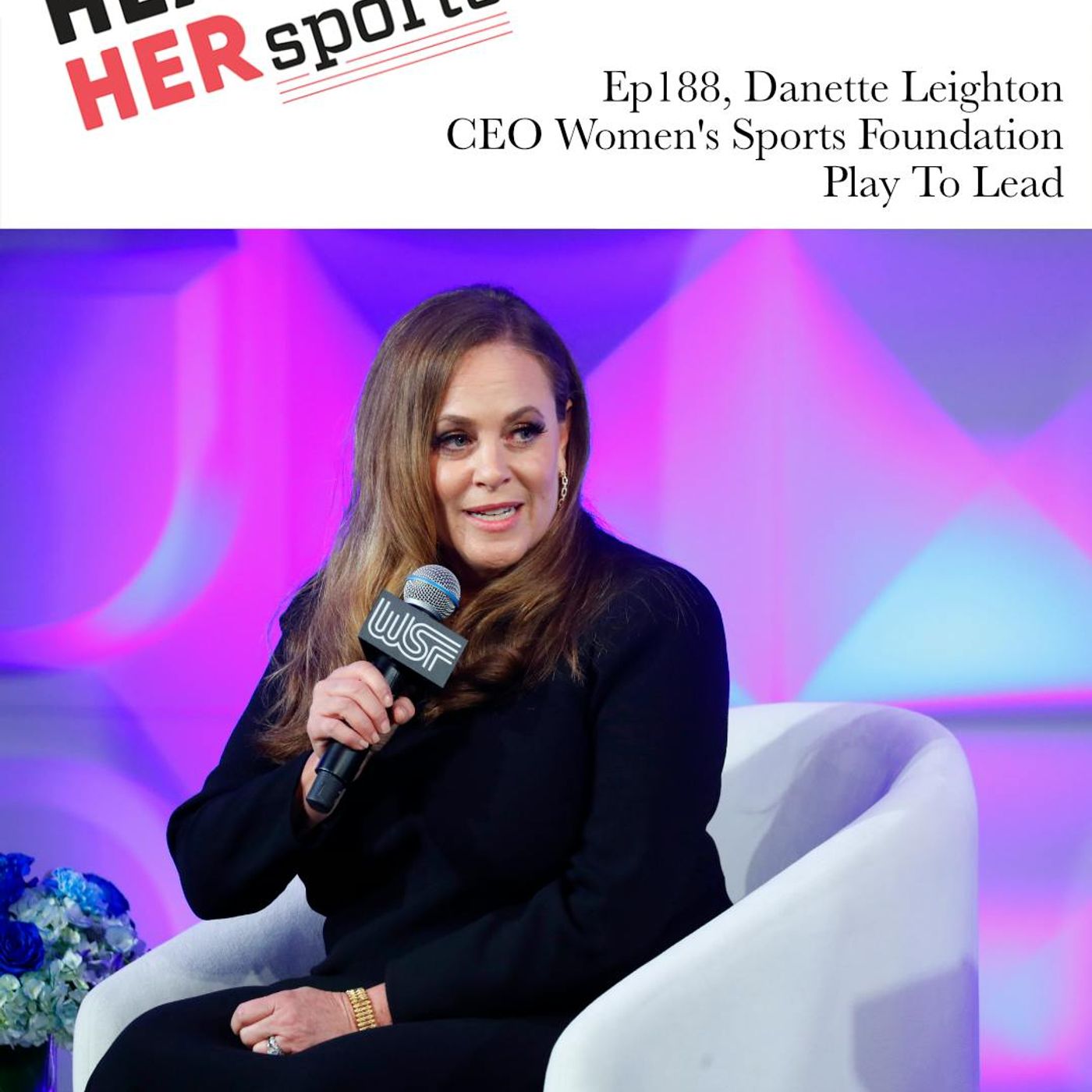 Danette Leighton, CEO Women’s Sports Foundation, Play to Lead...Ep188