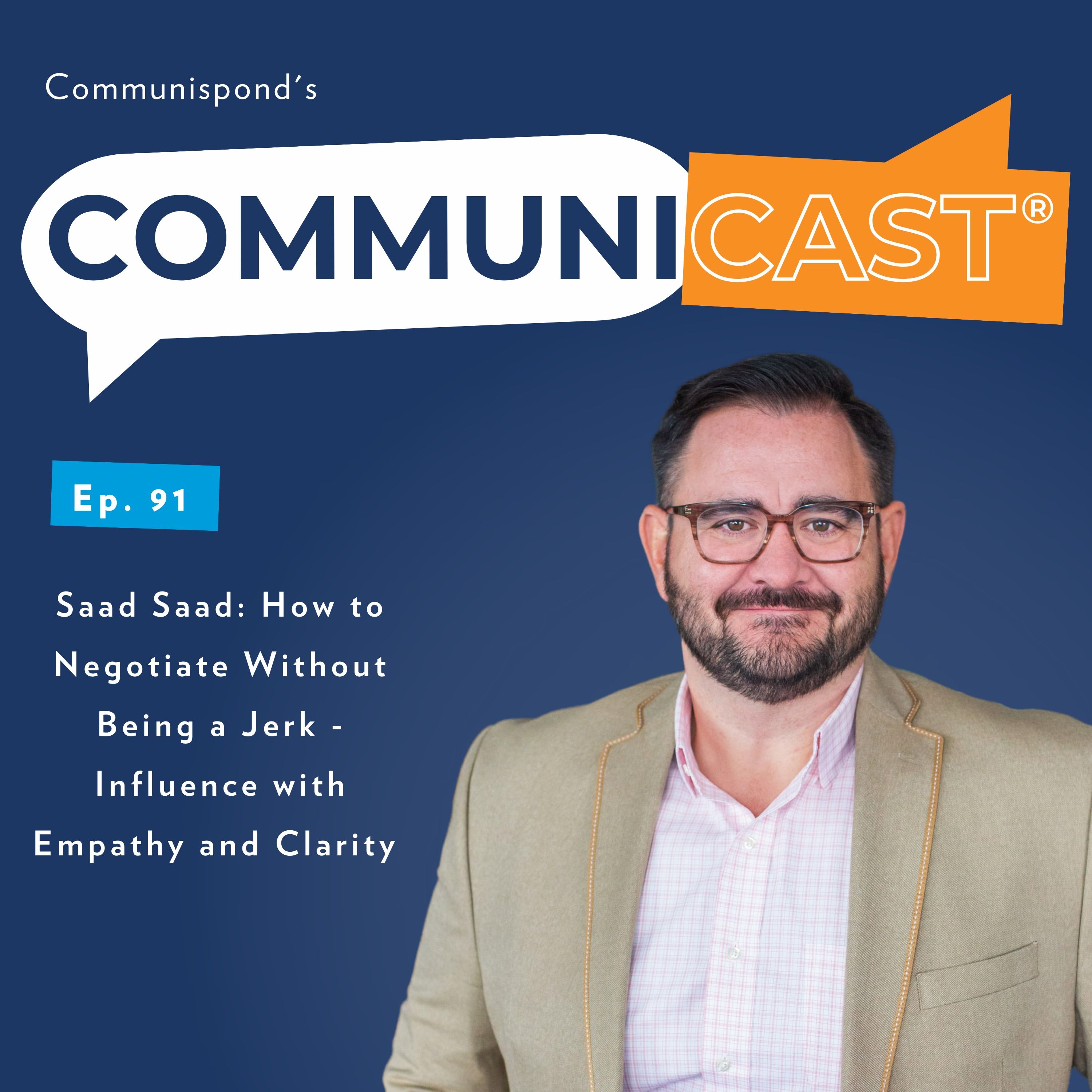 Saad Saad: How to How to Negotiate Without Being a Jerk and Influence with Empathy and Clarity