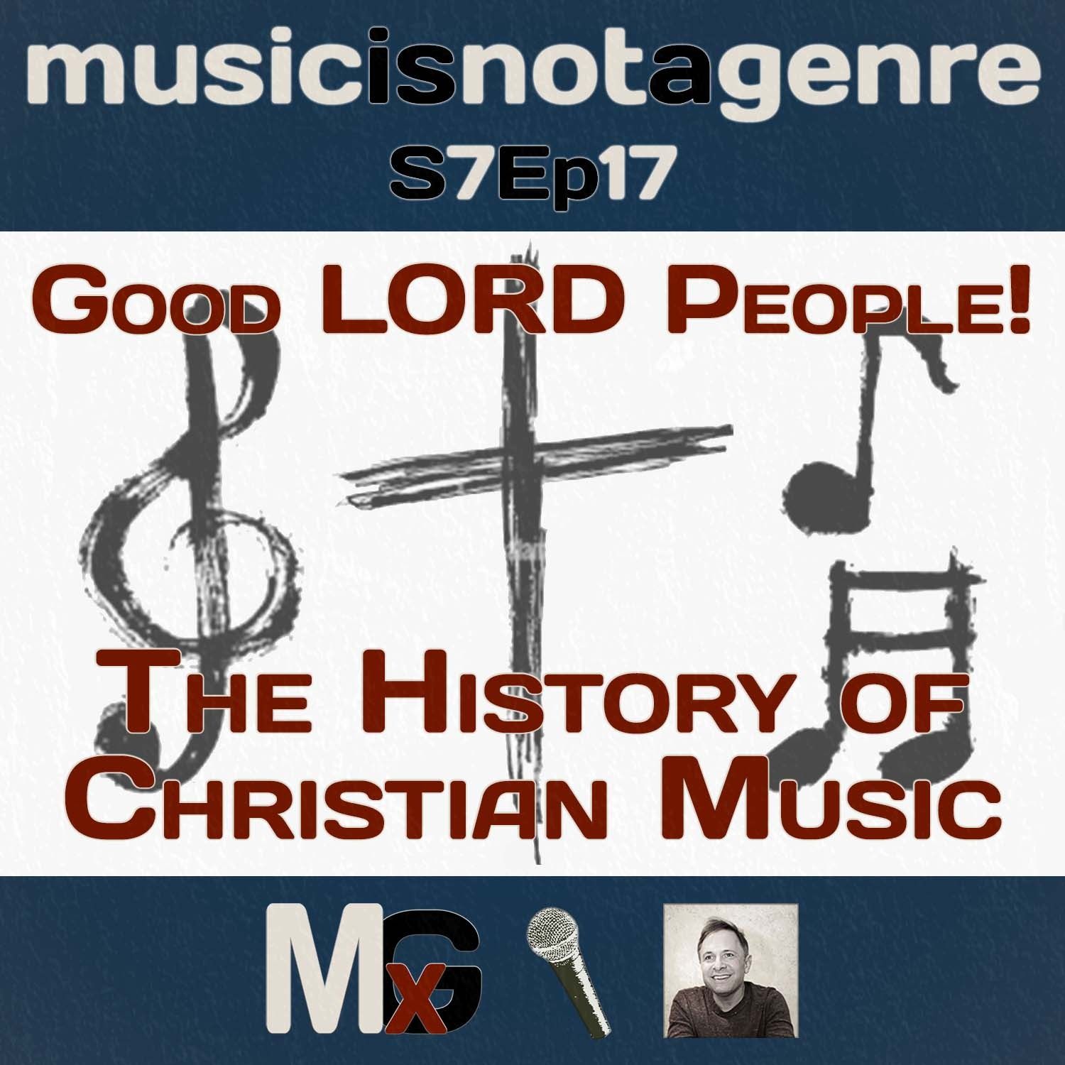 Good LORD People! - The History of Christian Music | MxG - Season 7 Episode 17 episode artwork