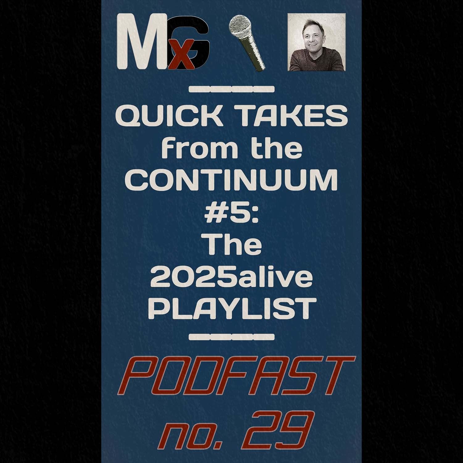 PODFAST #29 - Quick Takes from the Continuum #5: The 2025alive Playlist | MxG BONUS EPISODE PODFAST #29 - Quick Takes from the Continuum #5: The 2025alive Playlist | MxG BONUS EPISODE