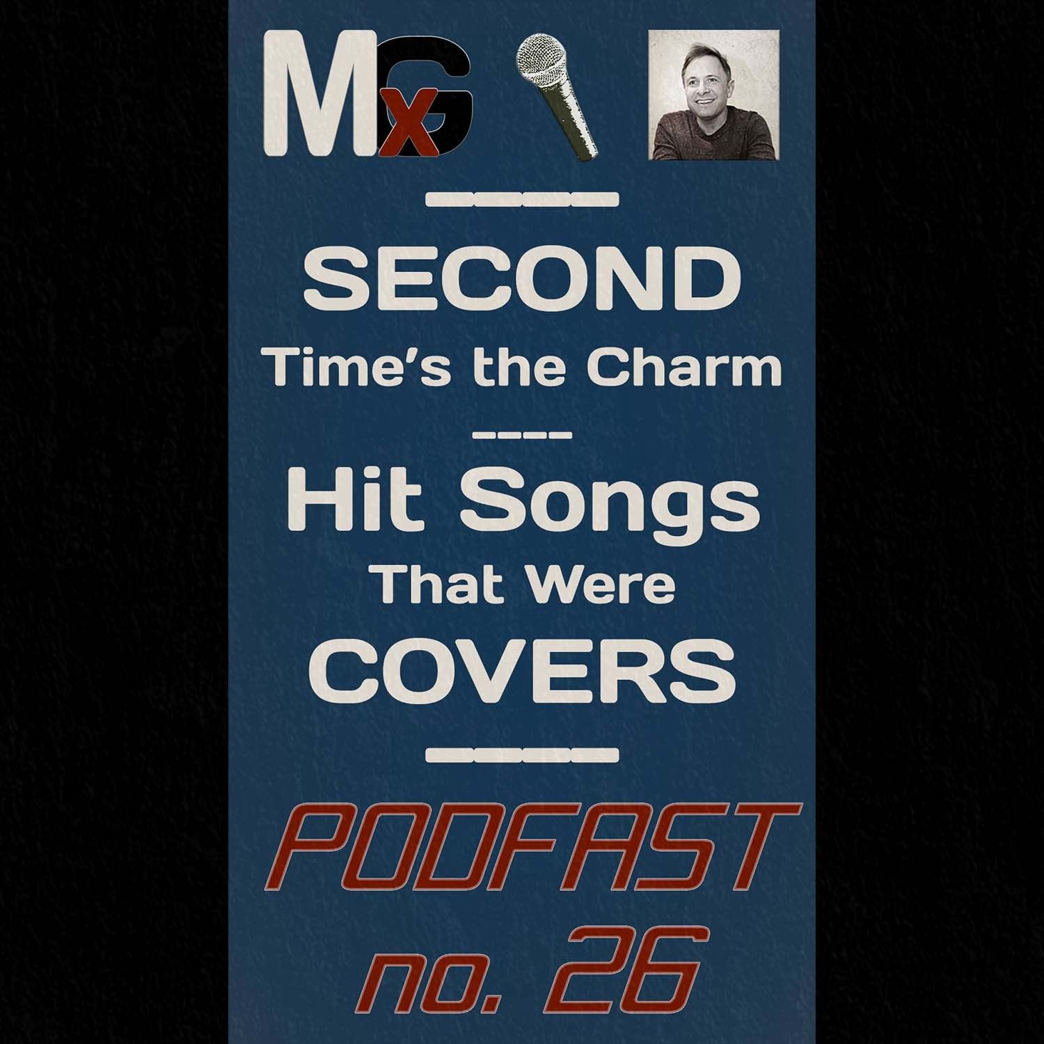 PODFAST #26 - SECOND Time's the Charm - Hit Songs That Were COVERS | MxG BONUS EPISODE episode artwork