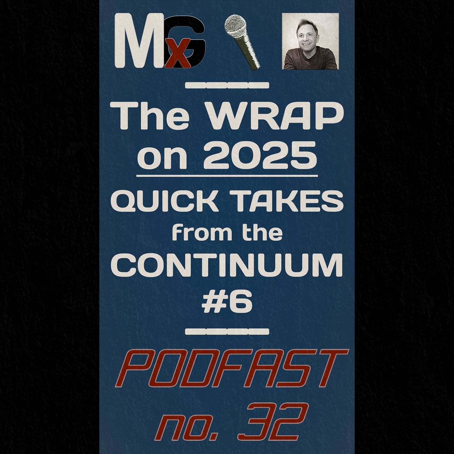 PODFAST #32 - The WRAP on 2025 (Quick Takes from the Continuum #6) | MxG BONUS EPISODE