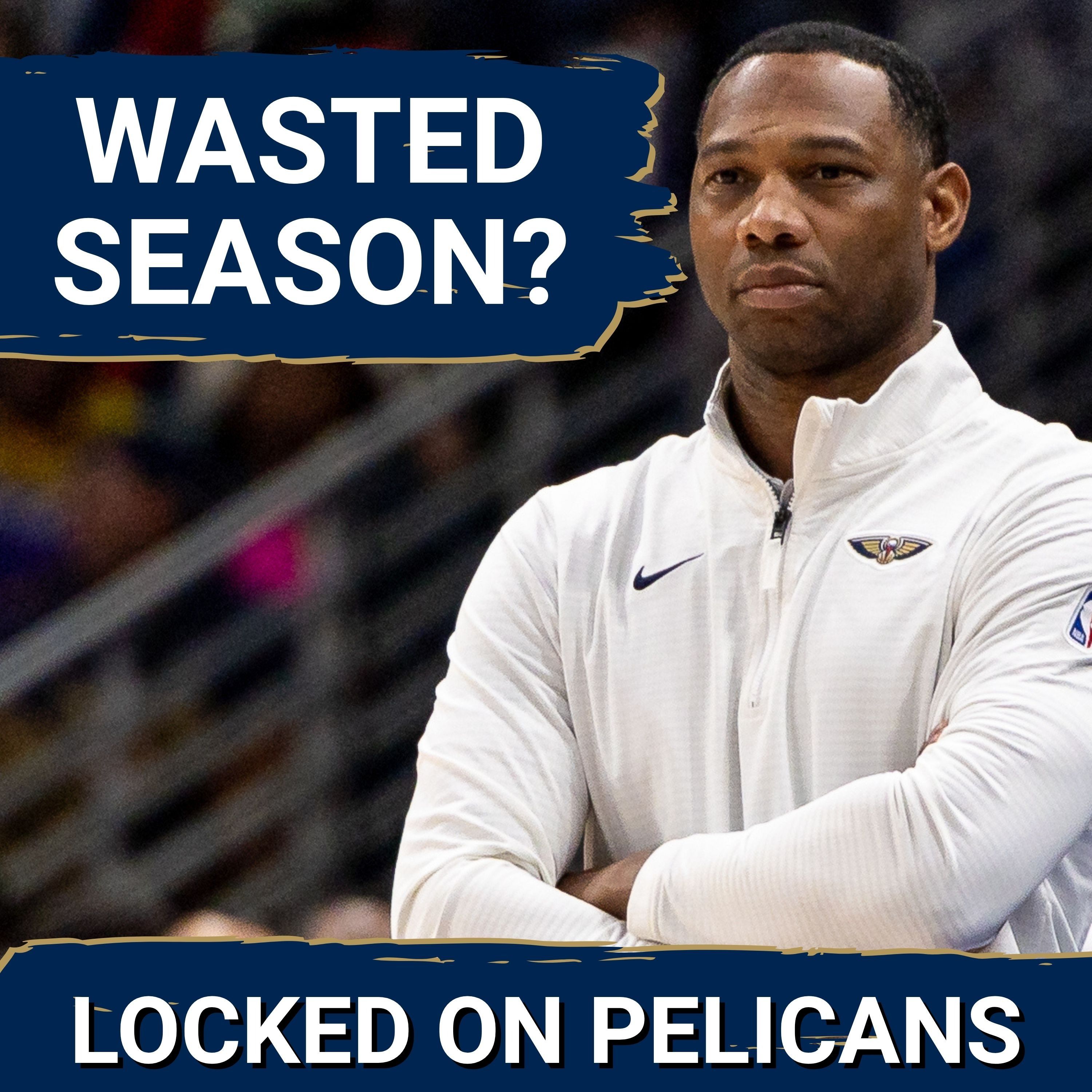 Wasted: How the Pelicans’ Failure to FIRE Willie Green Early DESTROYED Their Playoff Chances