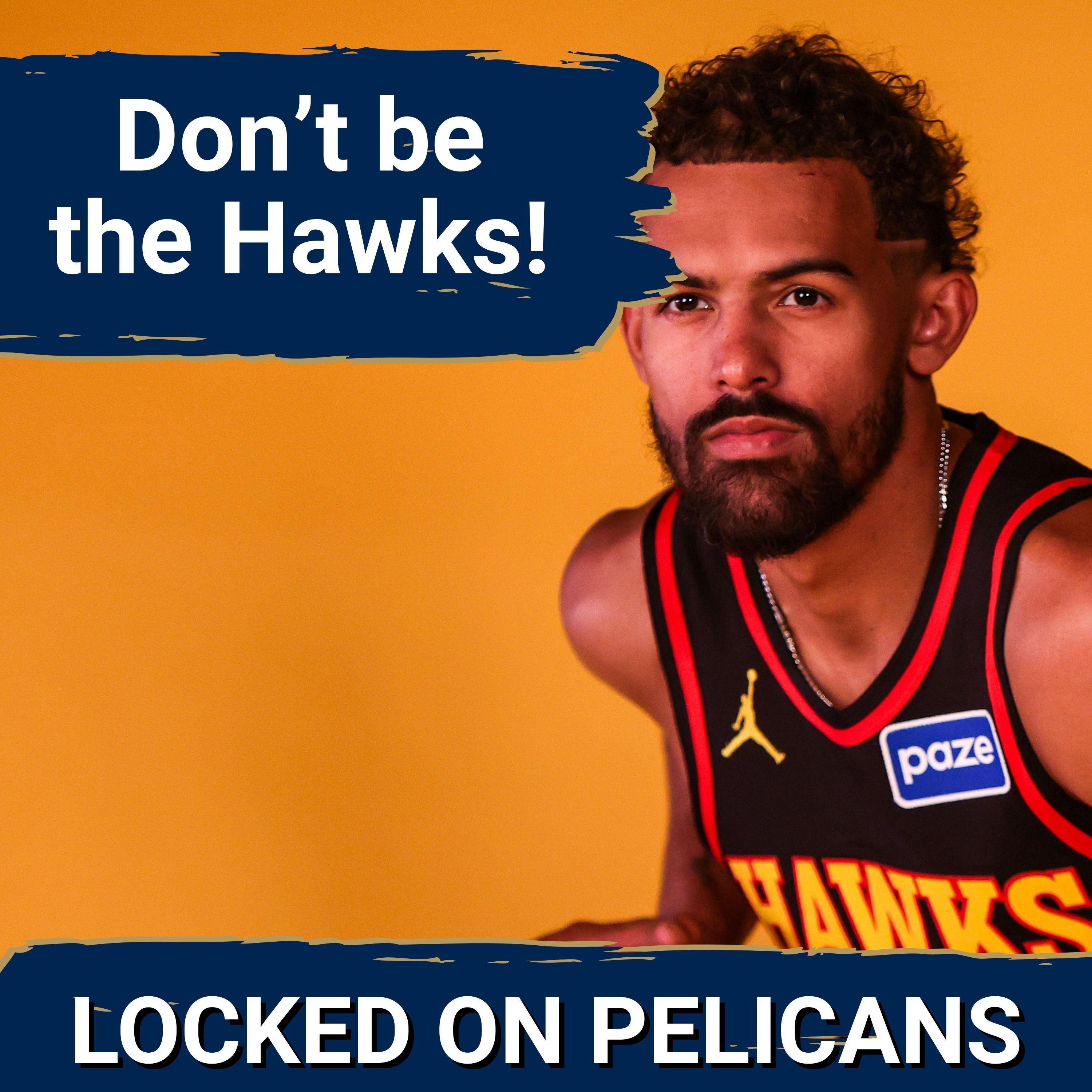 ALERT: Is Pelicans' OPTIMISM a Problem? Atlanta Hawks' Collapse Offers LESSONS for New Orleans Fans