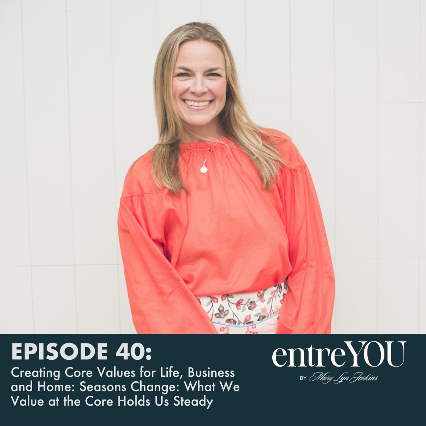 Creating Core Values for Life, Business and Home: Seasons Change; What We Value at the Core Holds Us Steady