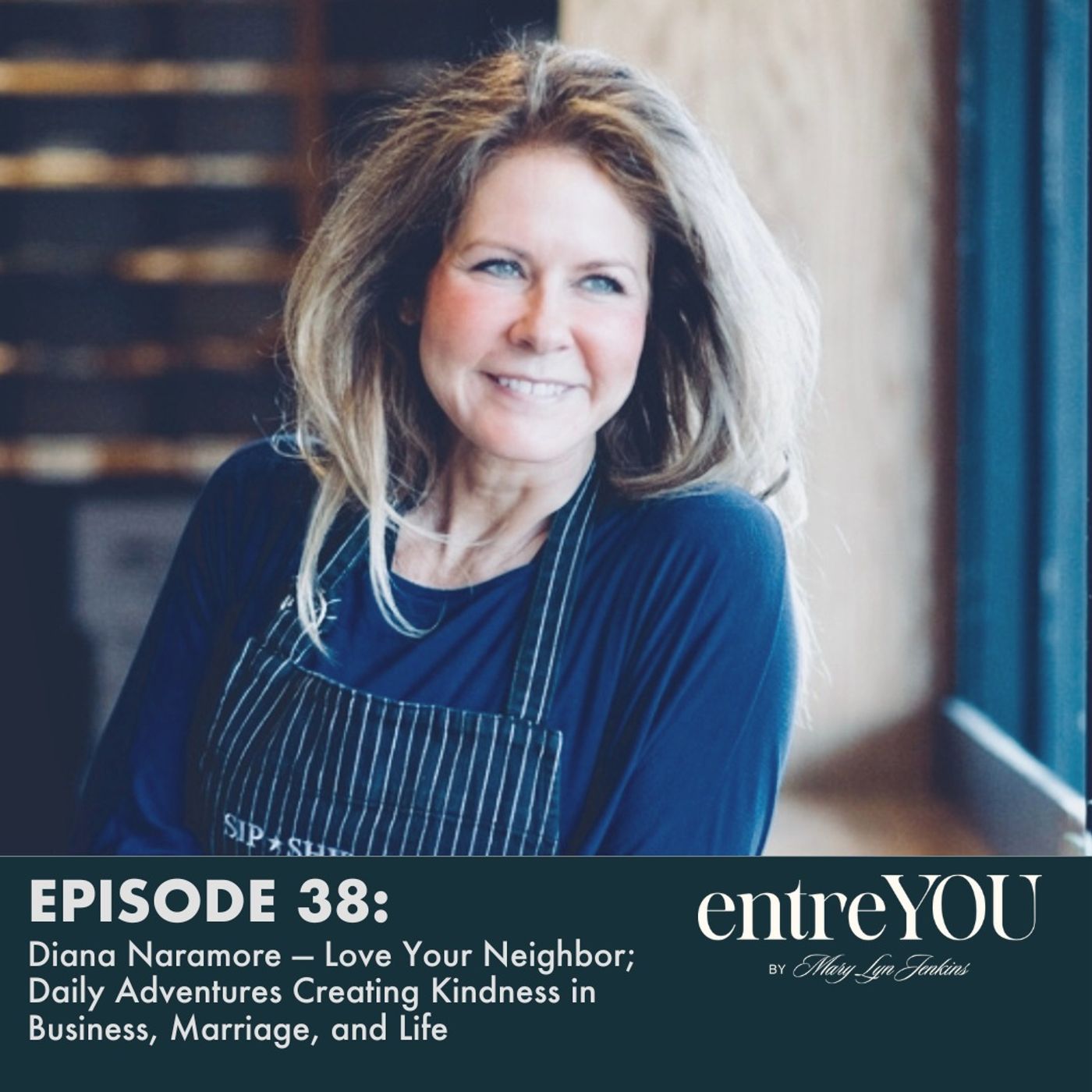 Diana Naramore — Love Your Neighbor; Daily Adventures Creating Kindness in Business, Marriage, and Life