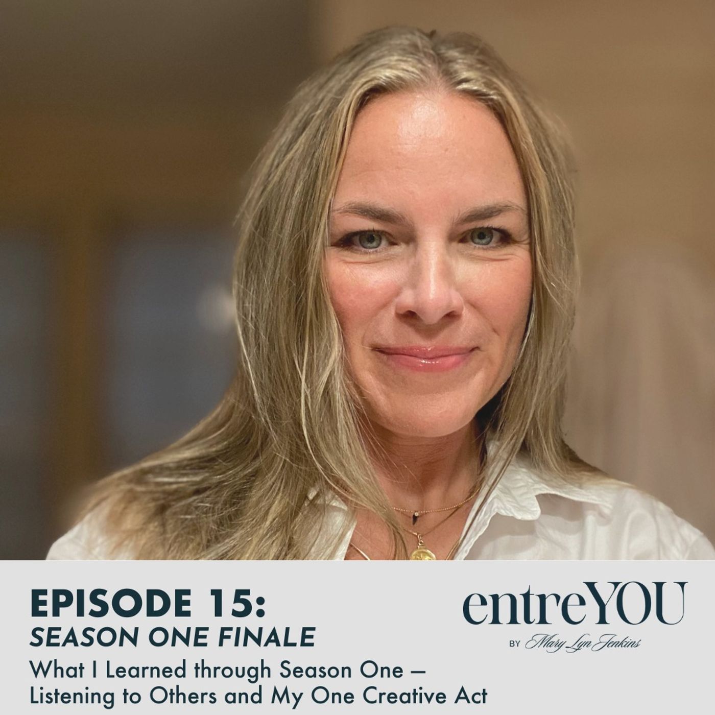Mary Lyn Jenkins — Season One Finale; Listening to Others and My One Creative Act