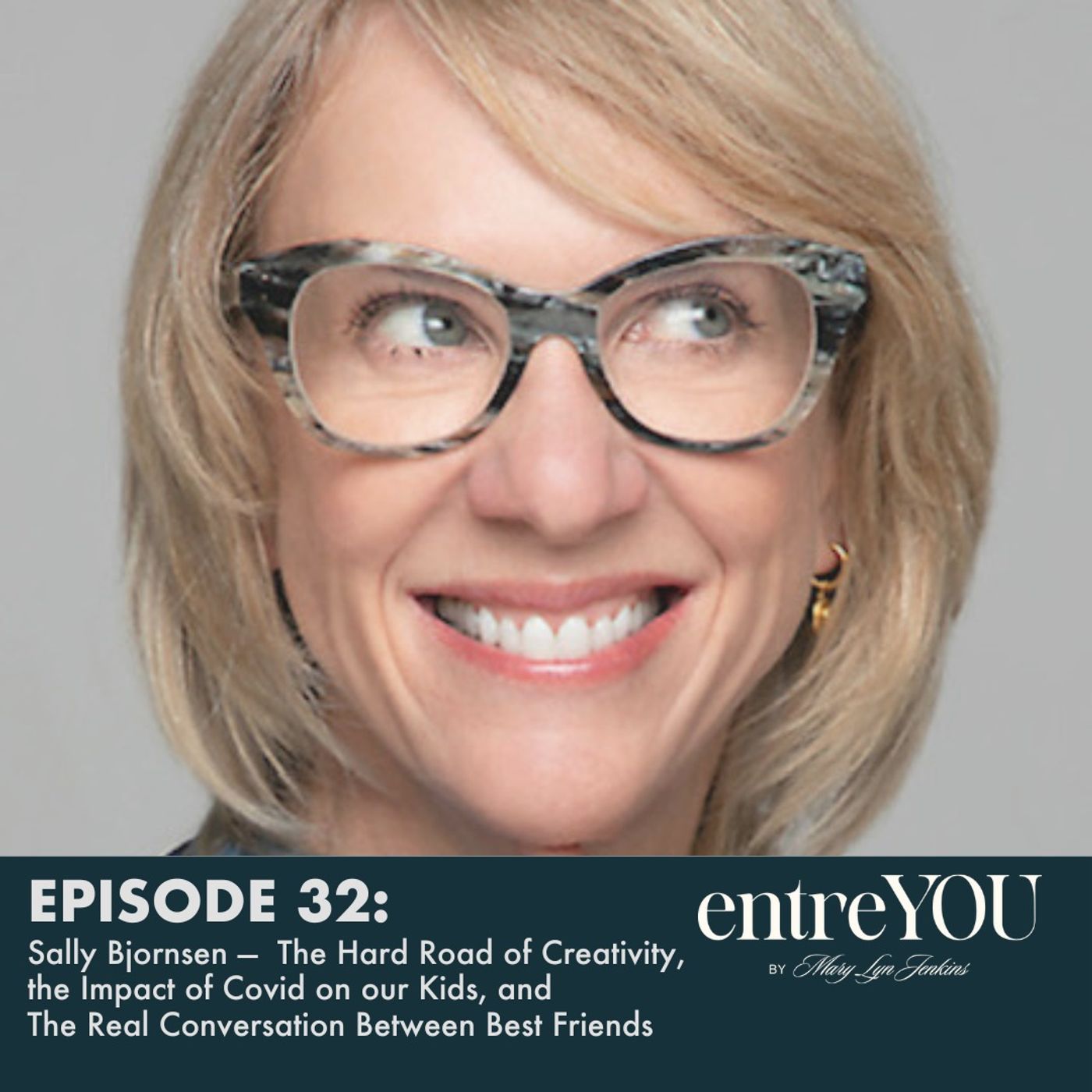Sally Bjornsen — The Hard Road of Creativity, the Impact of Covid on our Kids, and The Real Conversation Between Two Best Friends