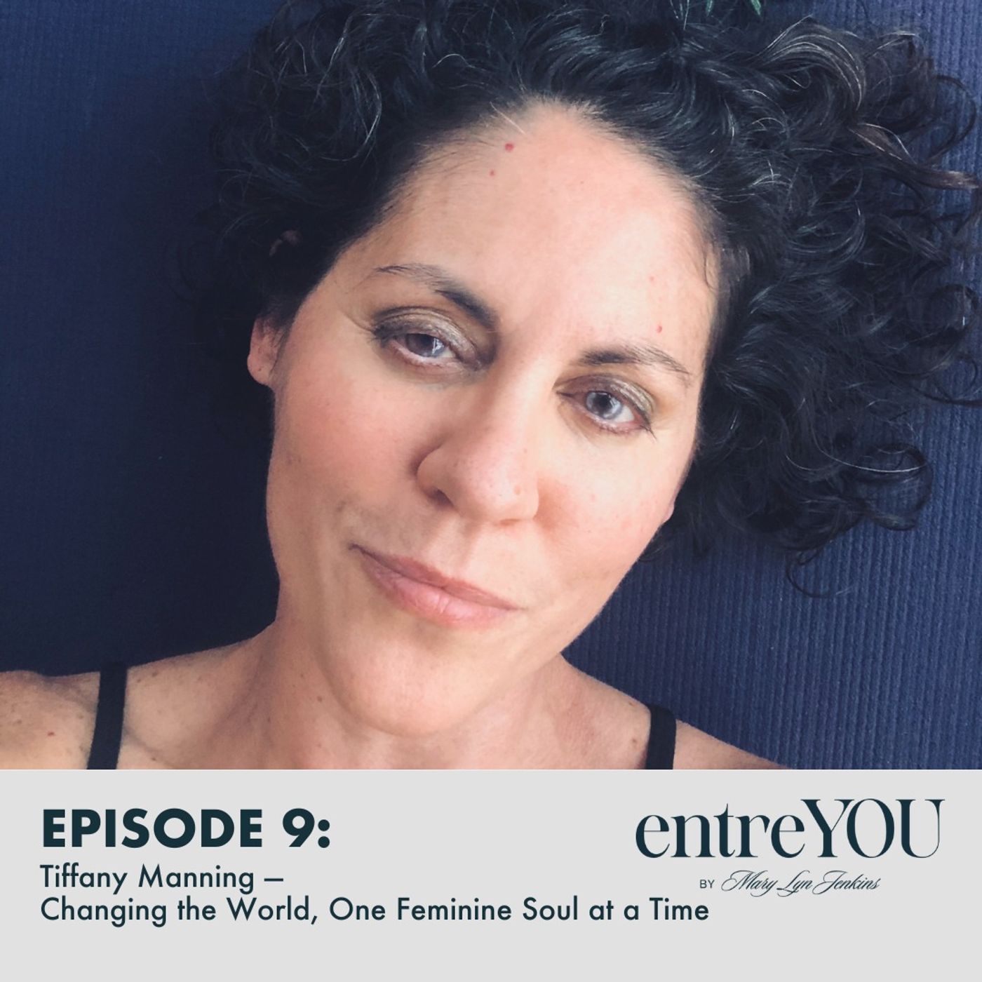 Tiffany Manning — Changing the World, One Feminine Soul at a Time