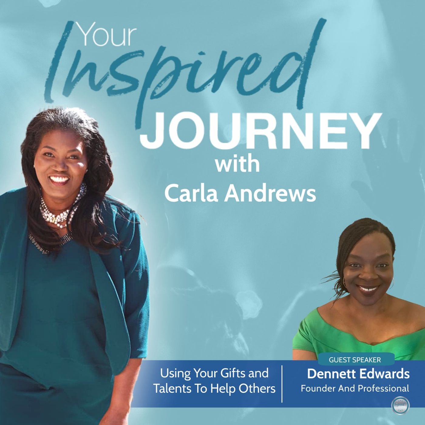 Using Your Gifts and Talents To Help Others with Dennett Edwards Using Your Gifts and Talents To Help Others with Dennett Edwards