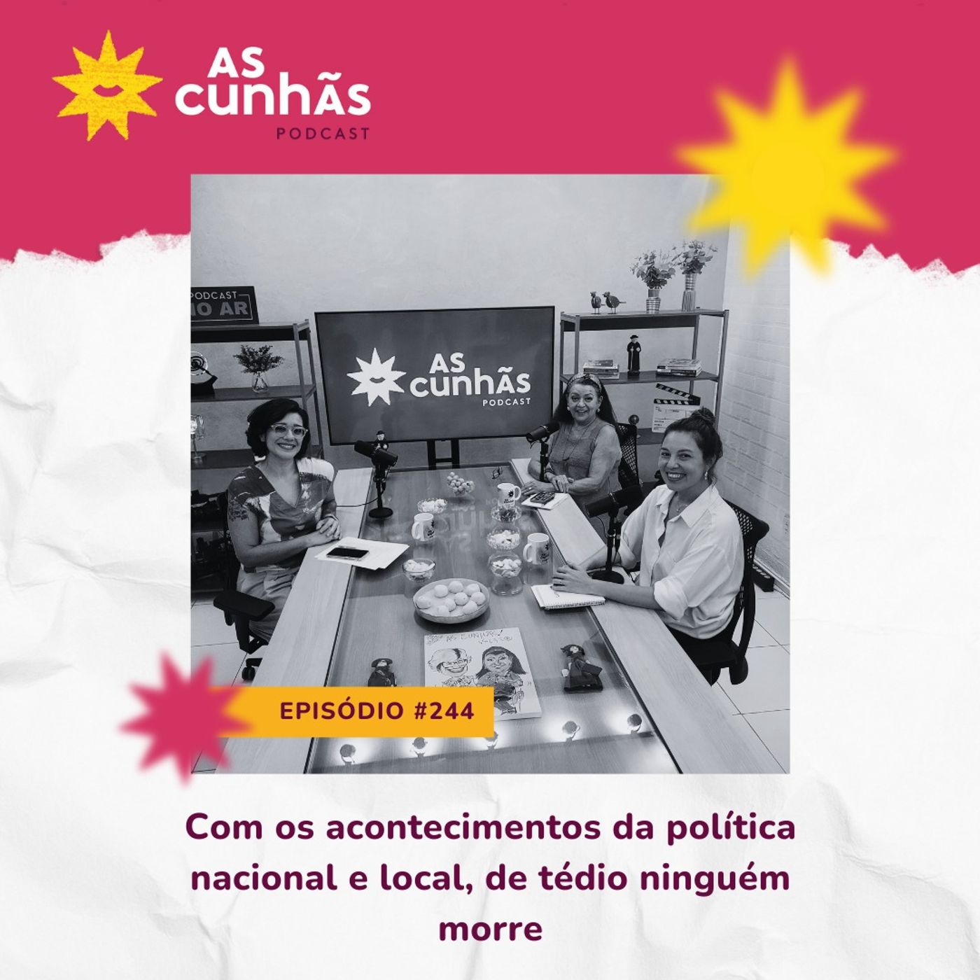 Episódio 244 - Com os acontecimentos da política nacional e local, de tédio ninguém morre